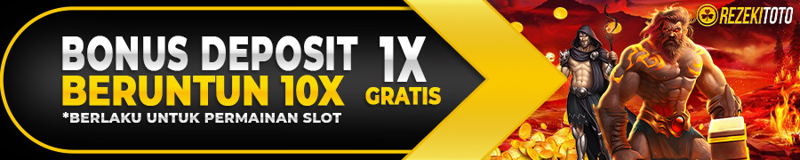 BONUS DEPOSIT 10X BERUNTUN REZEKITOTO