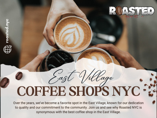 Look for East Village coffee shops NYC with a thoughtfully designed interior, comfortable seating, and soothing background music to enhance the overall experience.

Our Official Website: https://roasted.nyc/

Click Here For More Info. : https://roasted.nyc/east-village-coffee-shops/

Our Business Site: https://roasted-nyc.business.site/

Roasted NYC
Address:	128 2nd Ave, New York, NY 10003, United States
Phone Number:	(332) 999-7857
Email Address: coffee@roasted.nyc

Find Us On Google Map: http://maps.app.goo.gl/uwDLawy2P7Cpvoxw9

Our Profile: https://gifyu.com/roastednyc

See More Images: 
http://tinyurl.com/yw6kqnac
http://tinyurl.com/yvpu3fts
http://tinyurl.com/ylqm732g
http://tinyurl.com/ylcvgslw