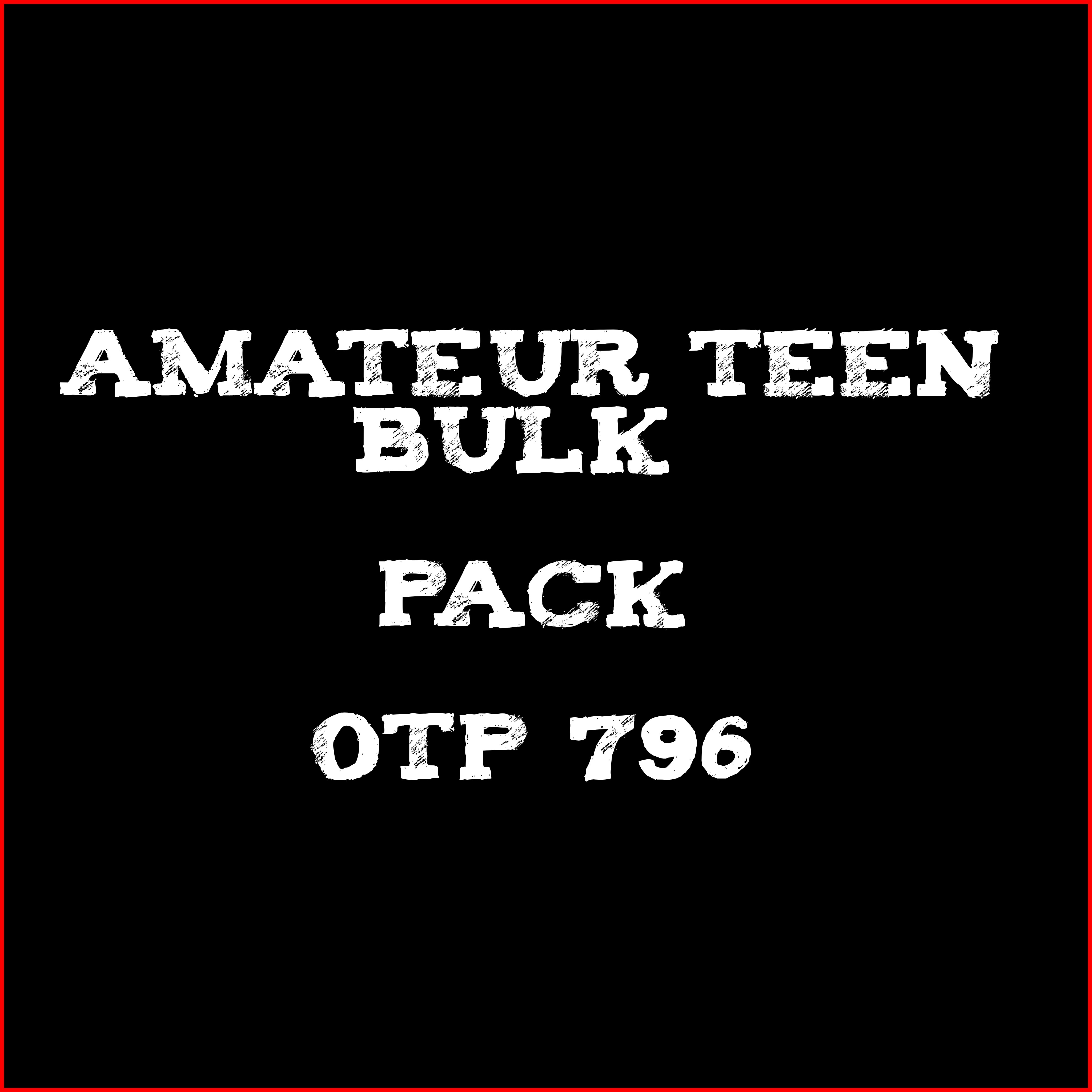 Amateur Teen Bulk Pack # OTP 796