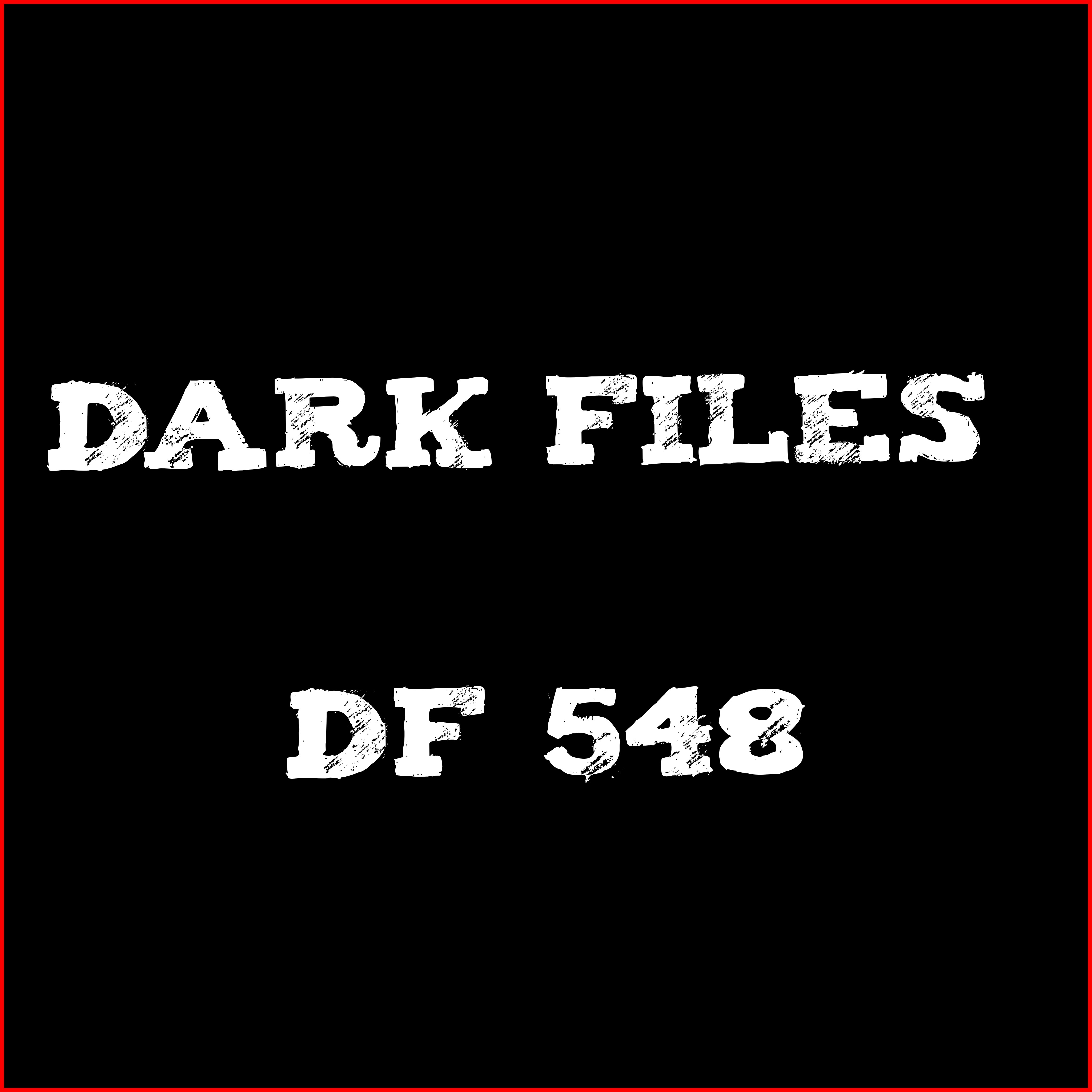 Dark Files # DF 548
