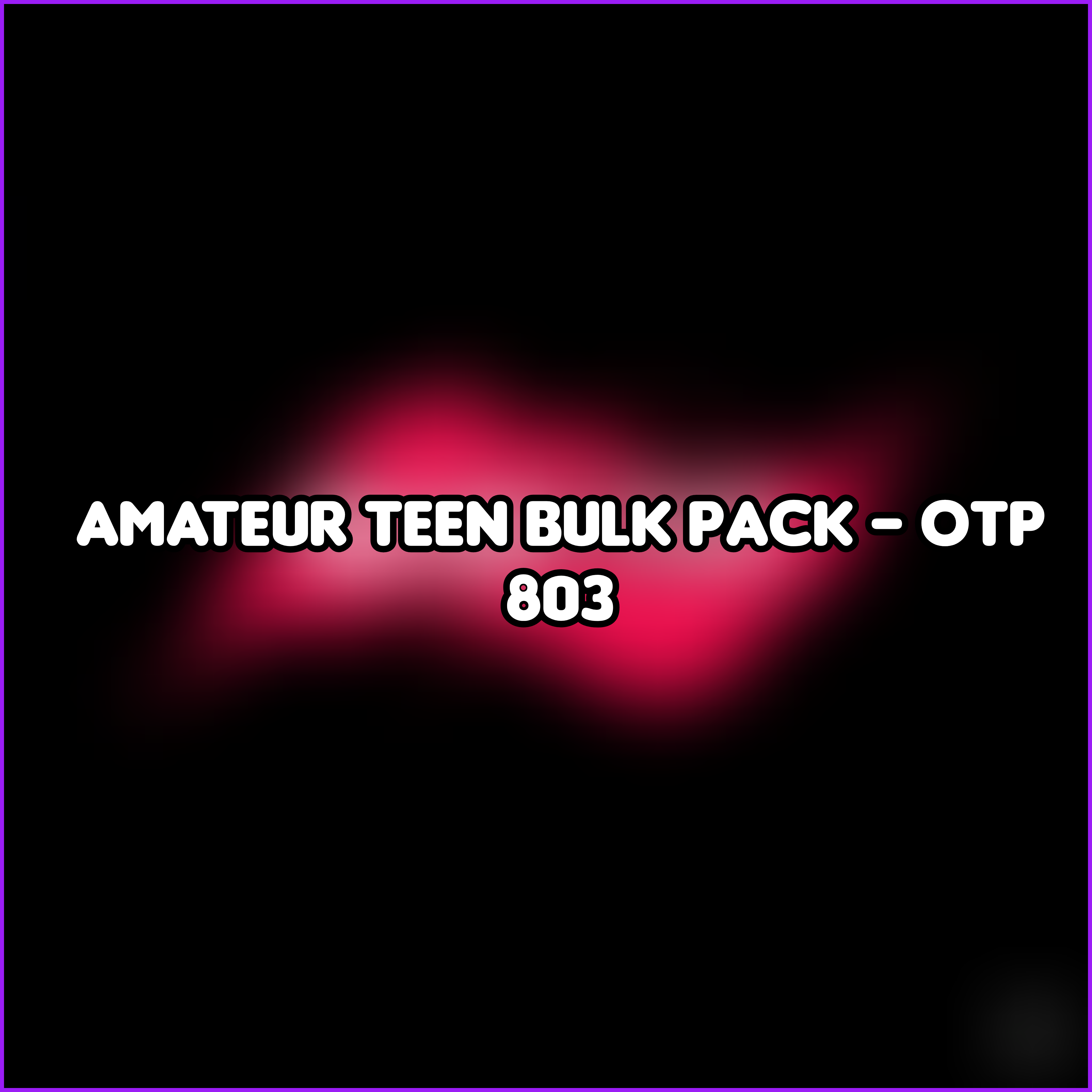 Amateur Teen Bulk Pack - OTP 803