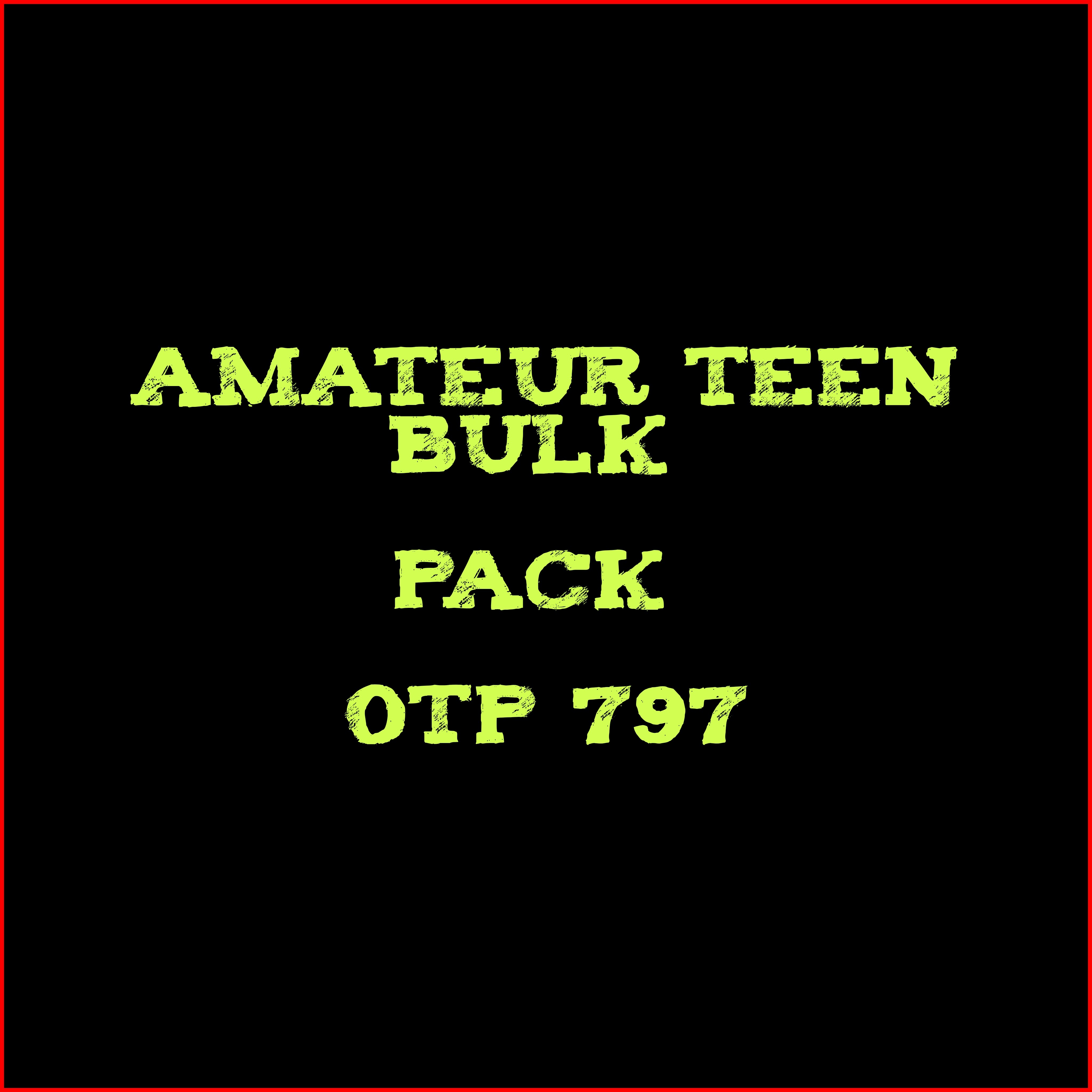 📁  - Amateur Teen Bulk Pack - OTP 797