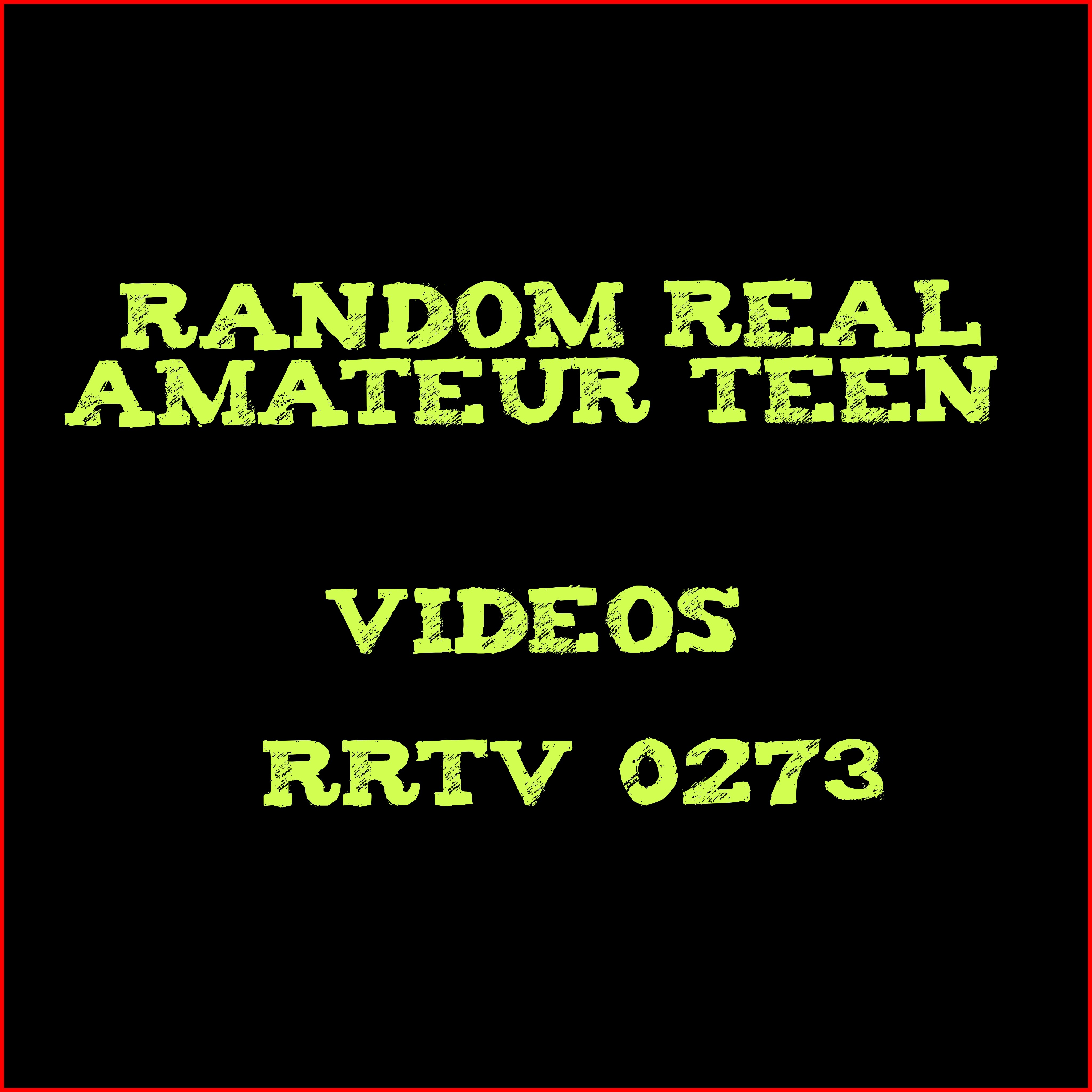 📁  - Random Real Amateur Teen Videos - RRTV 0273