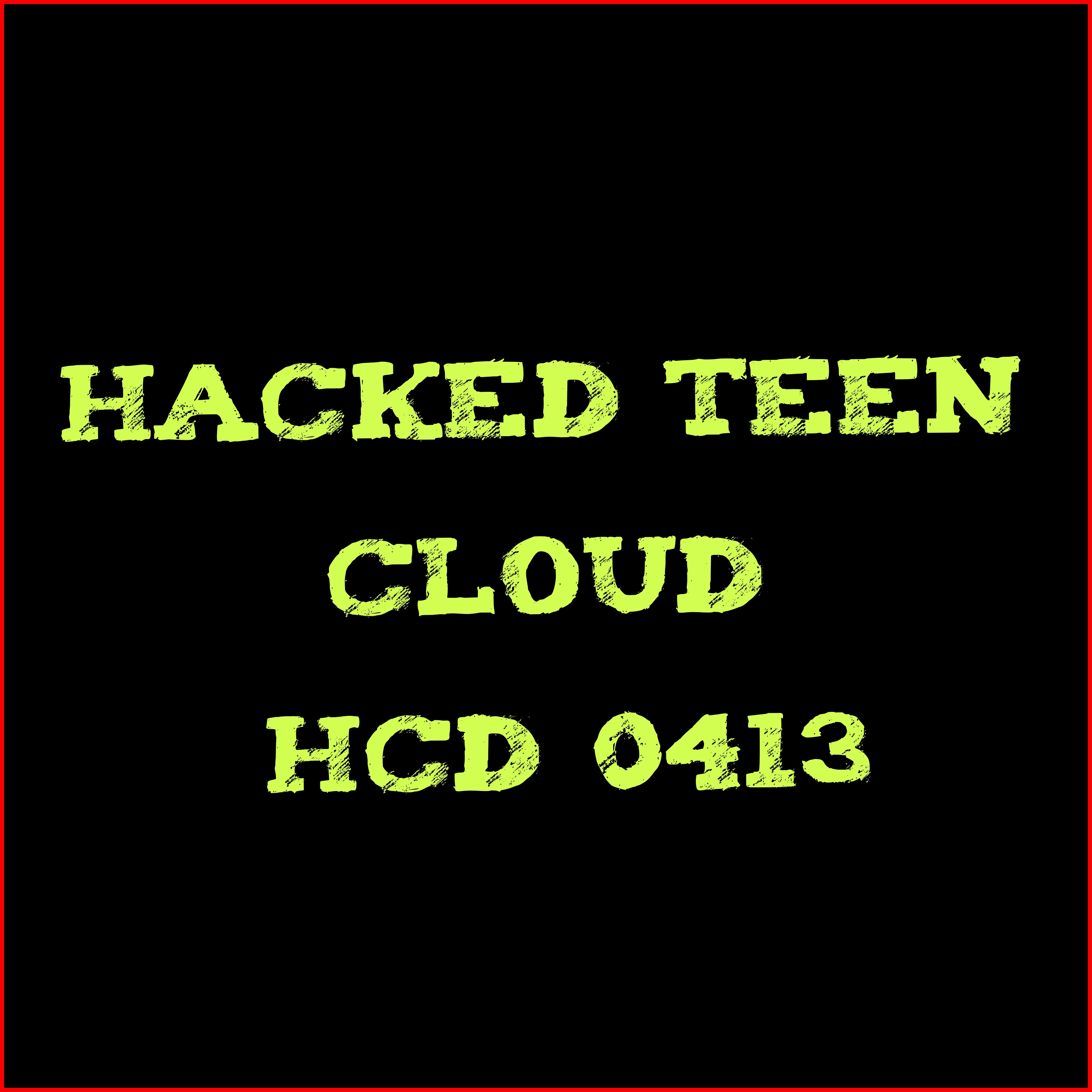 📁  - Hacked Teen Cloud - HCD 0413