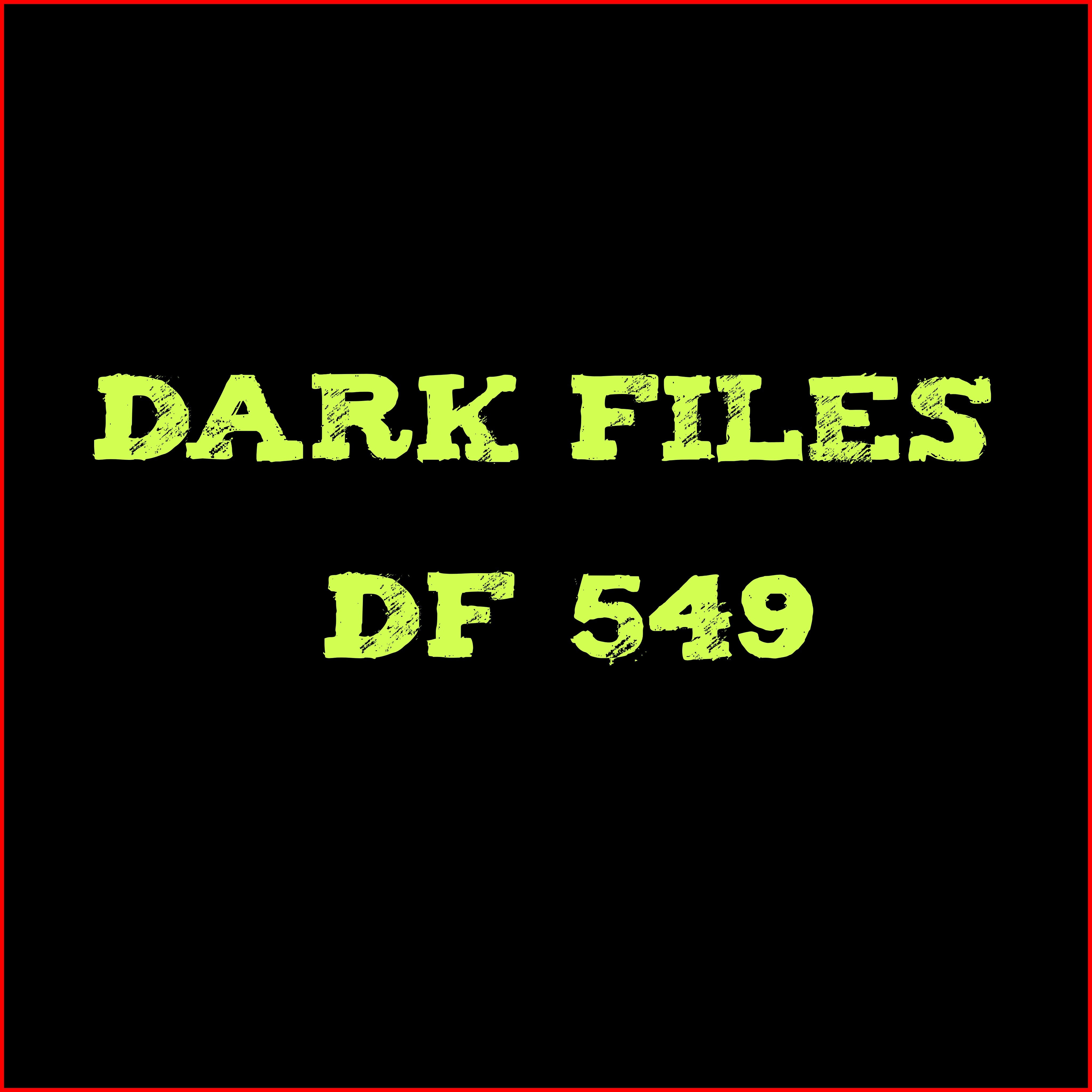 📁  - Dark Files - DF 549