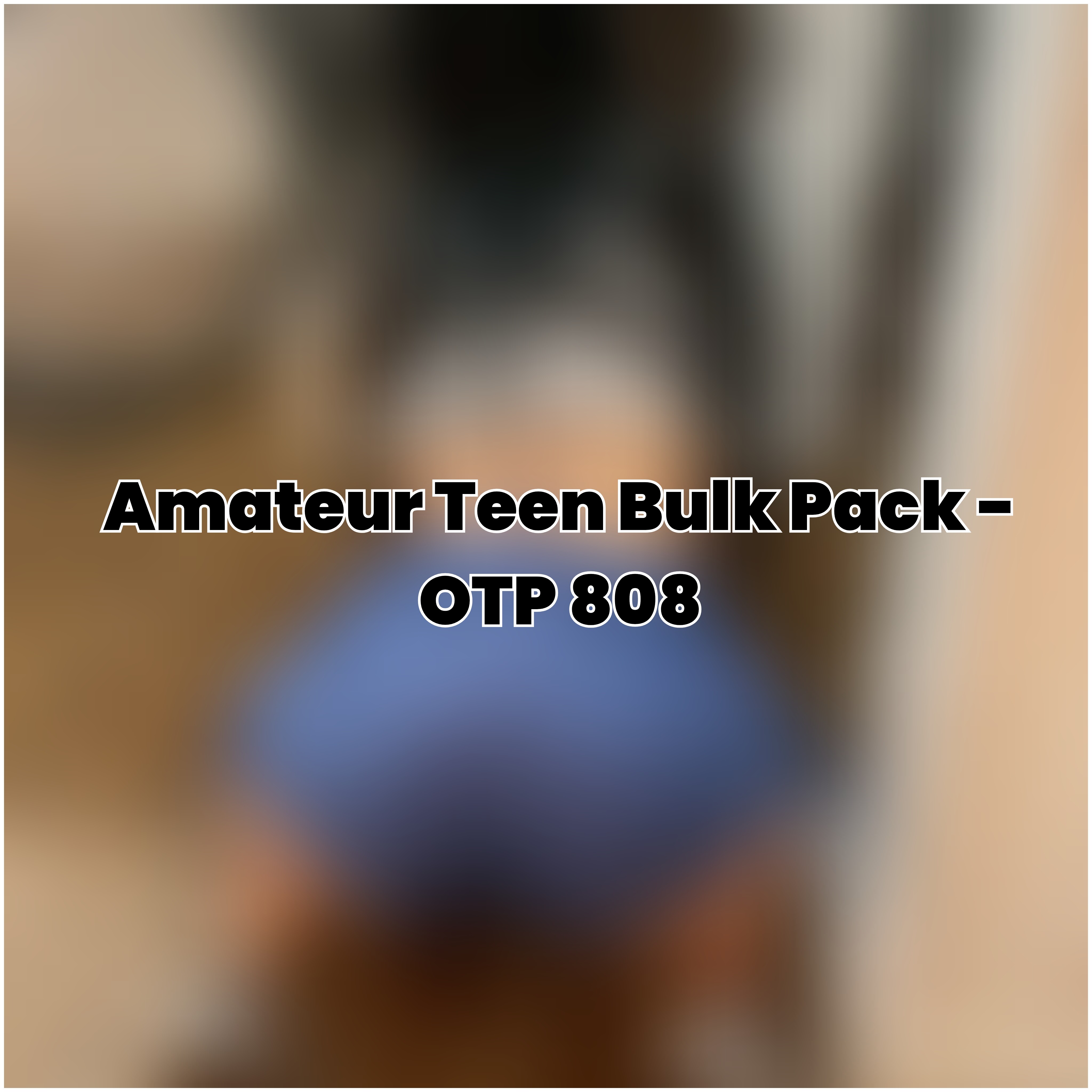 Amateur Teen Bulk Pack - OTP 808
