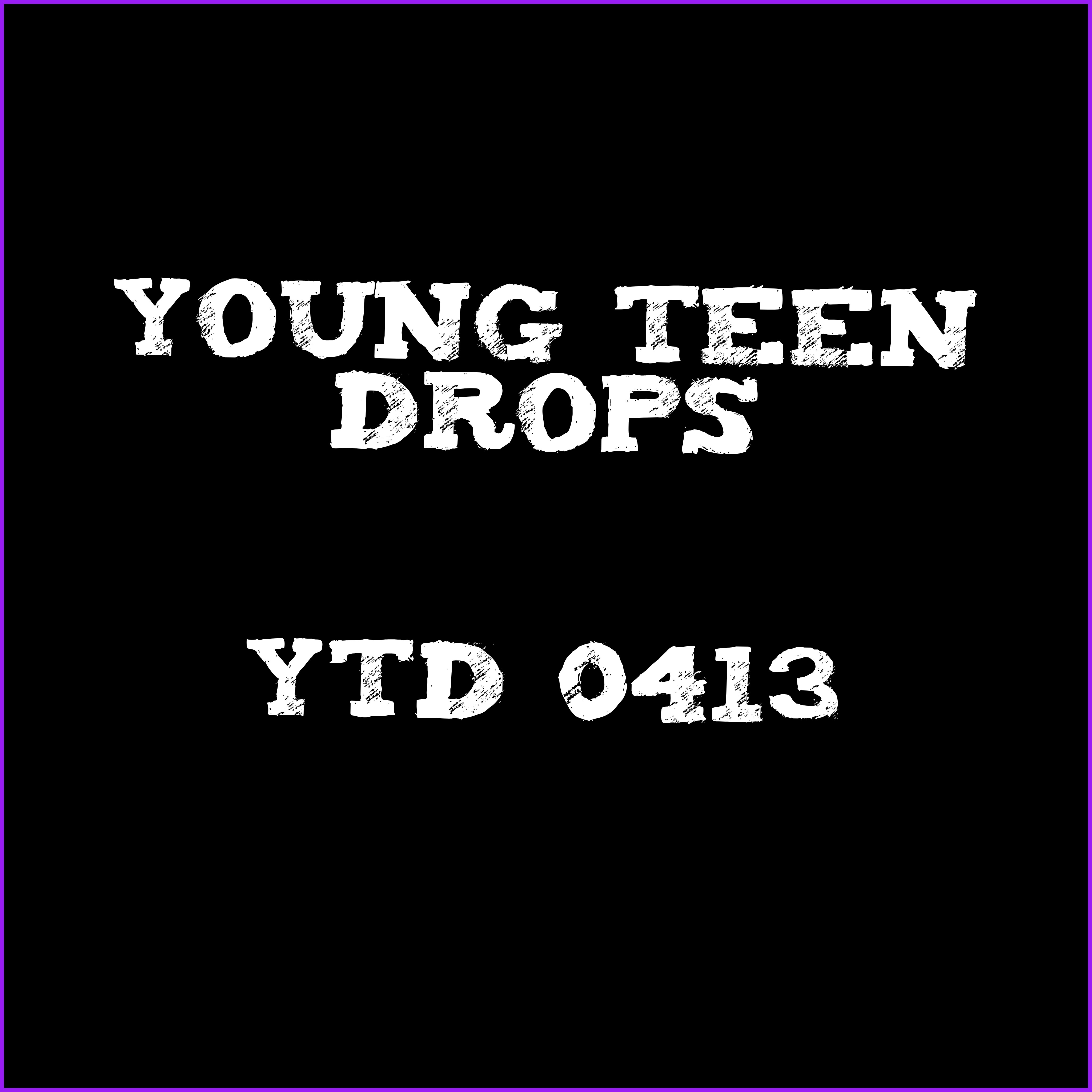 Young Teen Drops - YTD 0413
