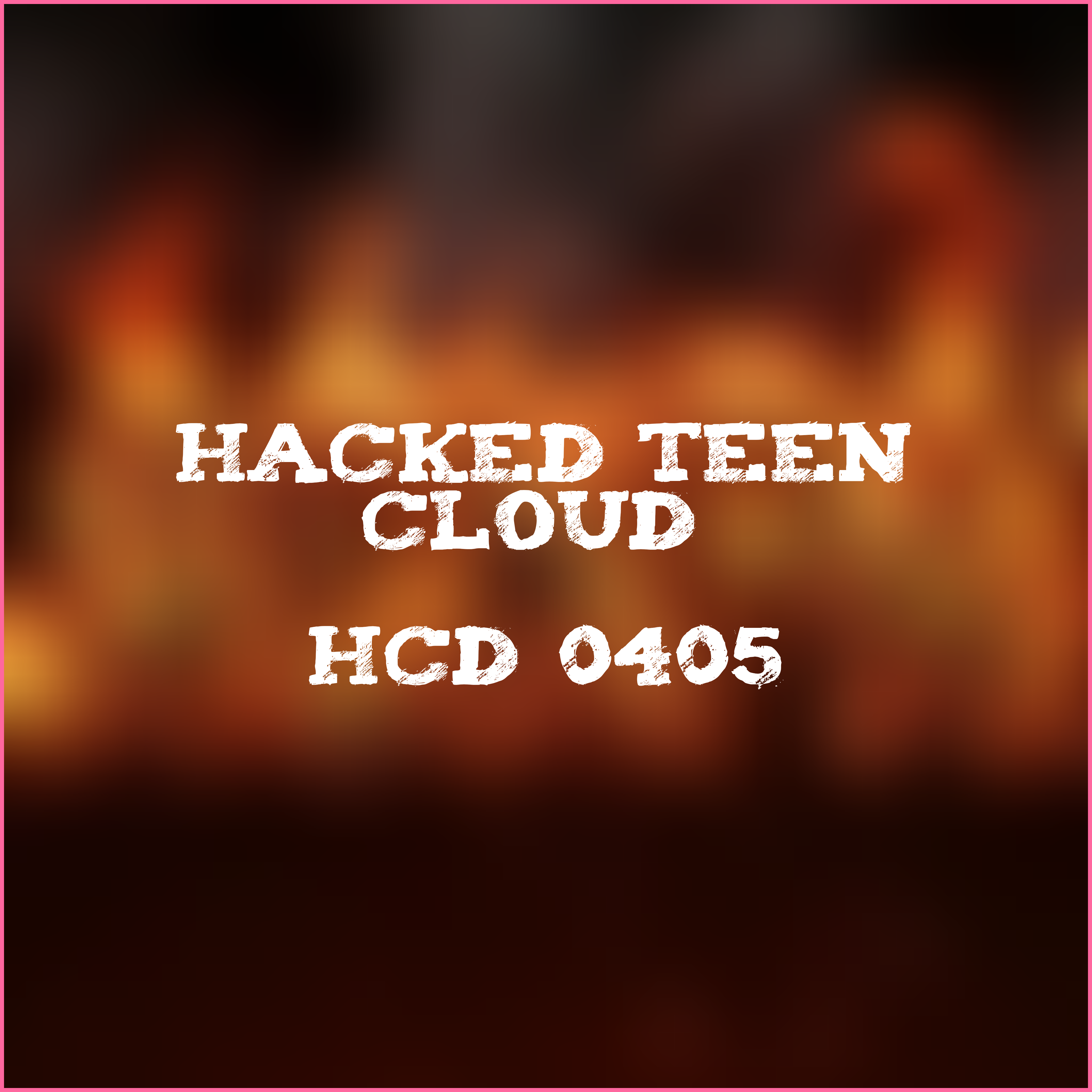 Hacked Teen Cloud - #HCD 0405
