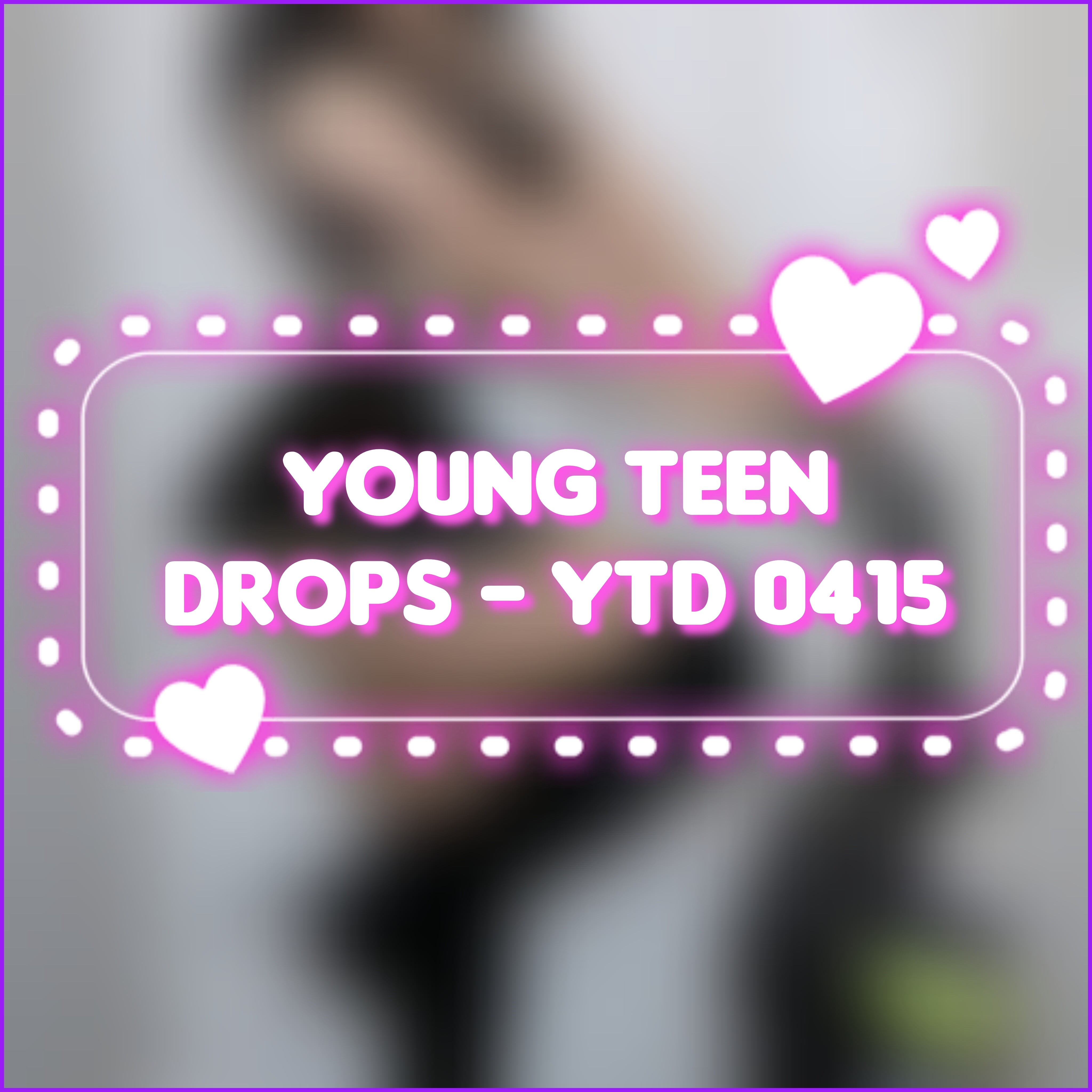 Young Teen Drops - YTD 0415