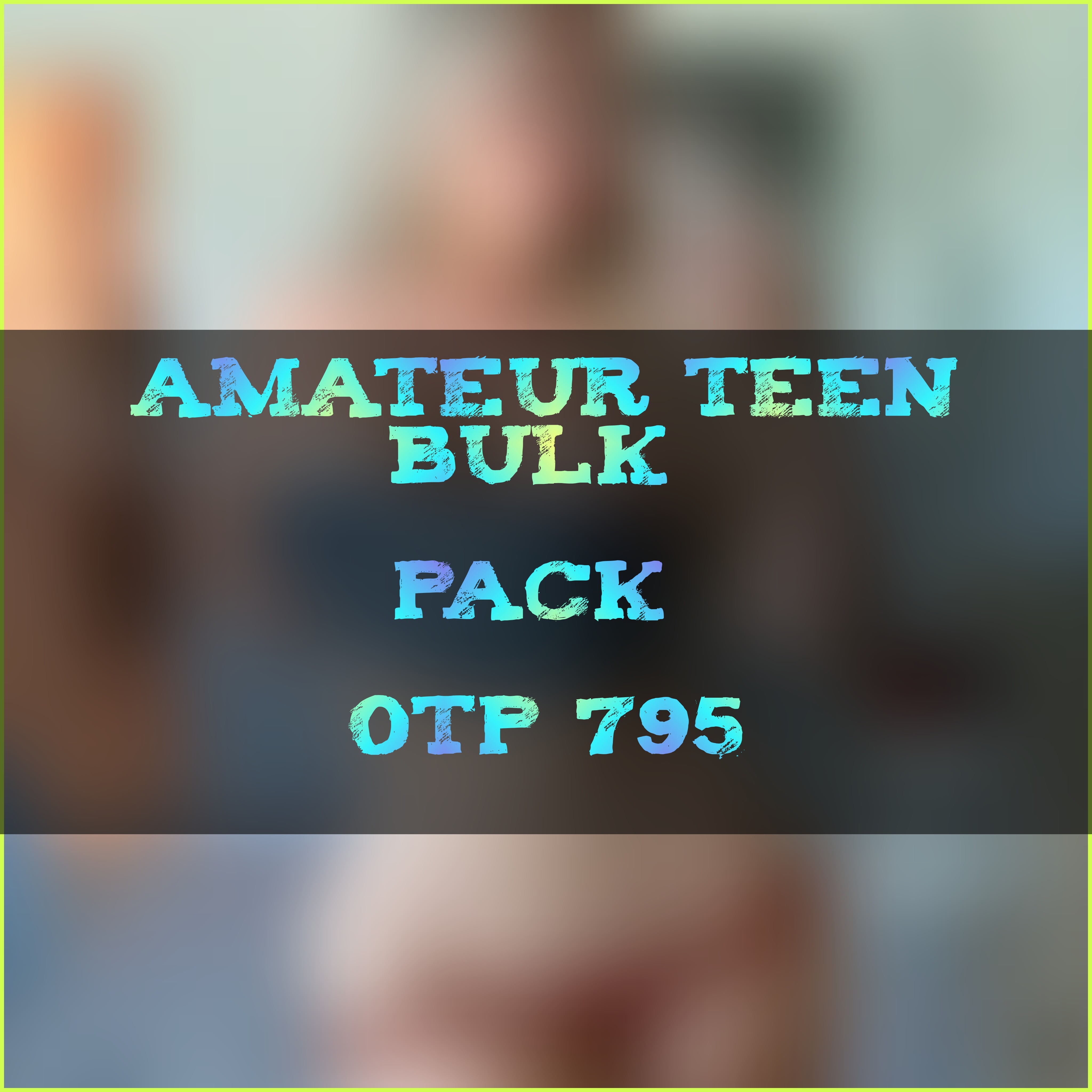 Amateur Teen Bulk Pack # OTP 795