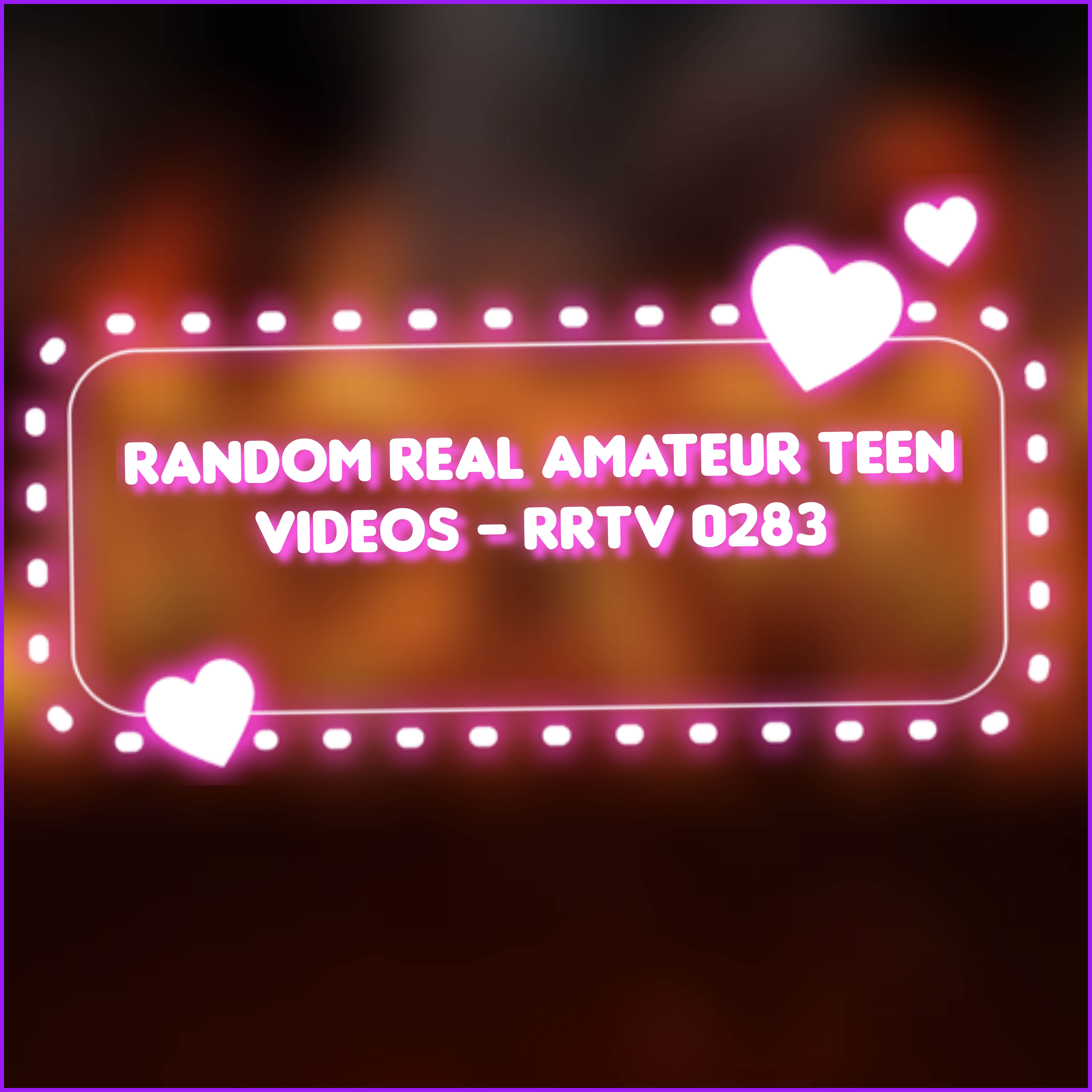 Random Real Amateur Teen Videos - RRTV 0283