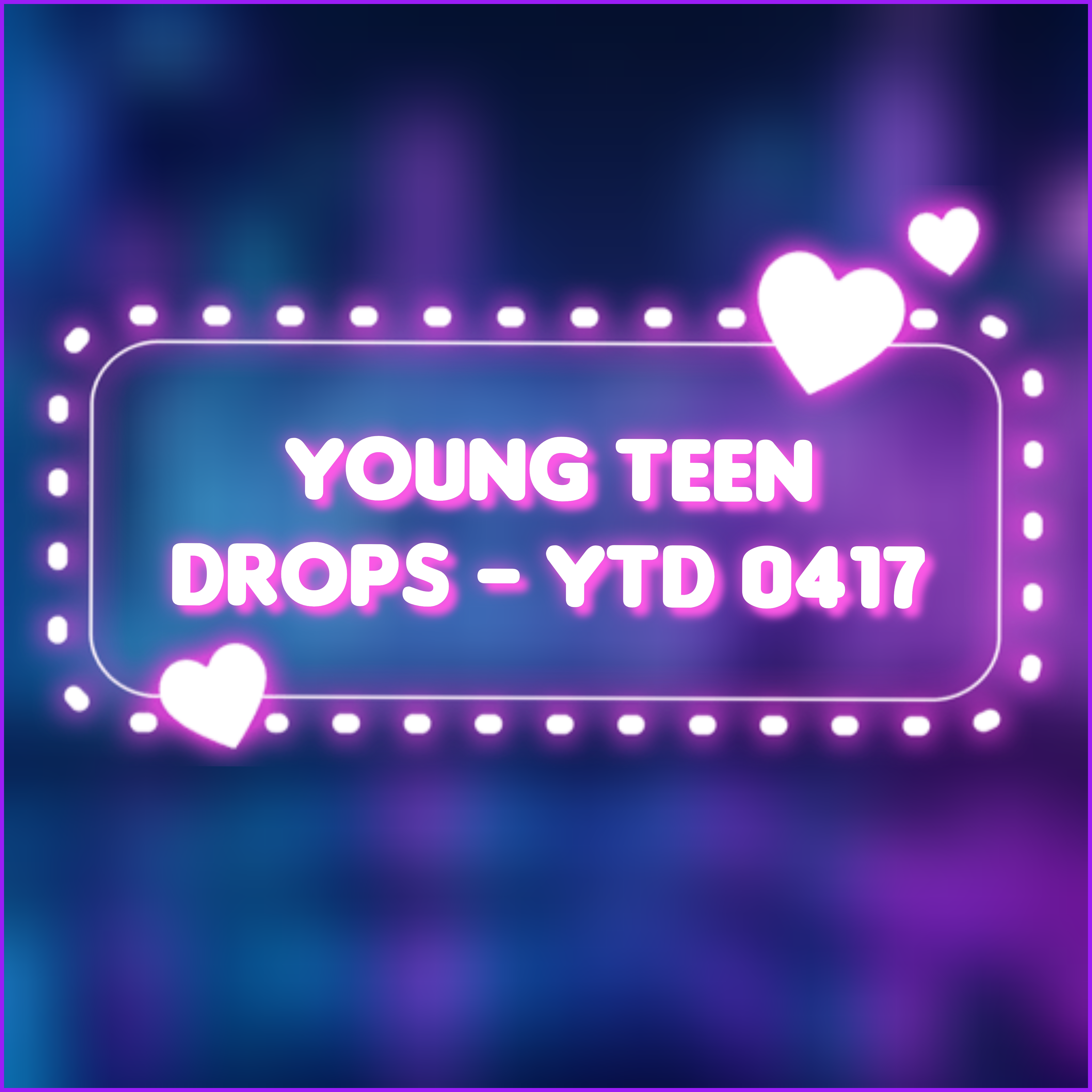 Young Teen Drops - YTD 0417