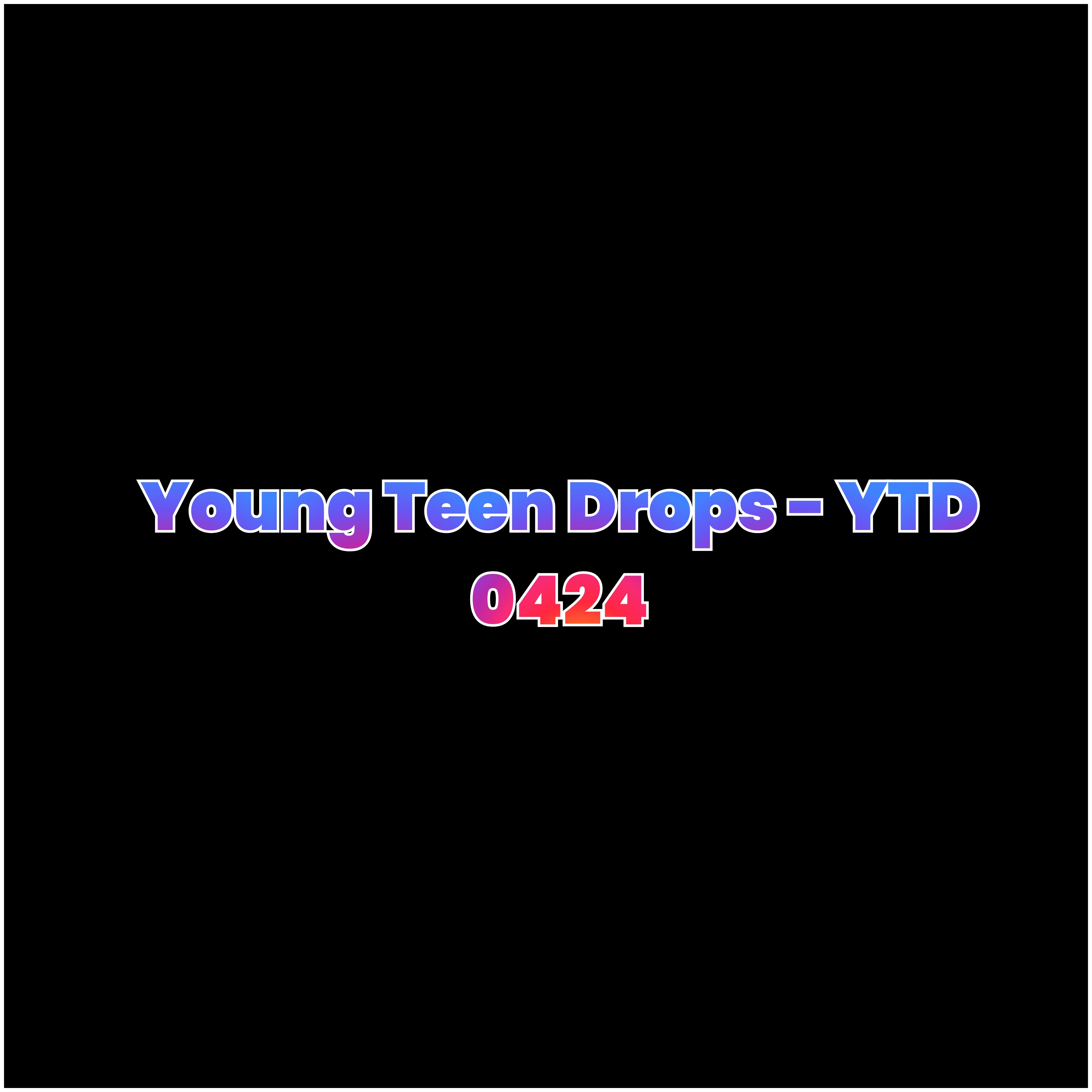 Young Teen Drops - YTD 0424