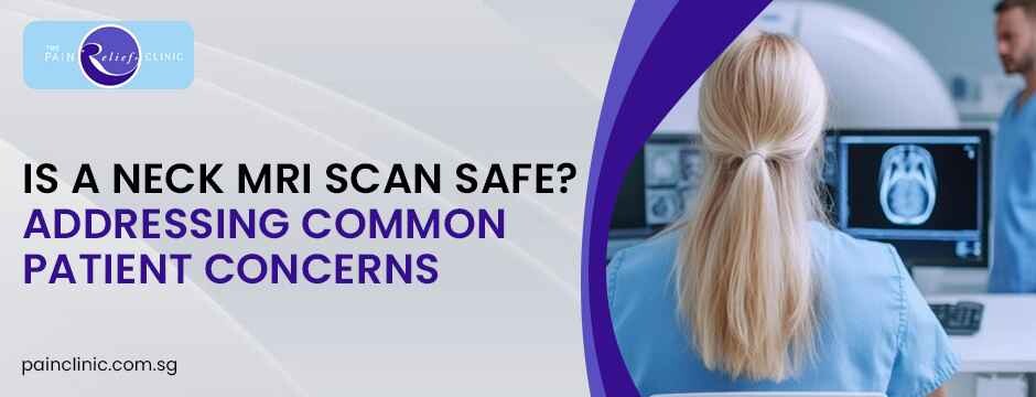 Is a Neck MRI Scan Safe Addressing Common Patient Concerns
