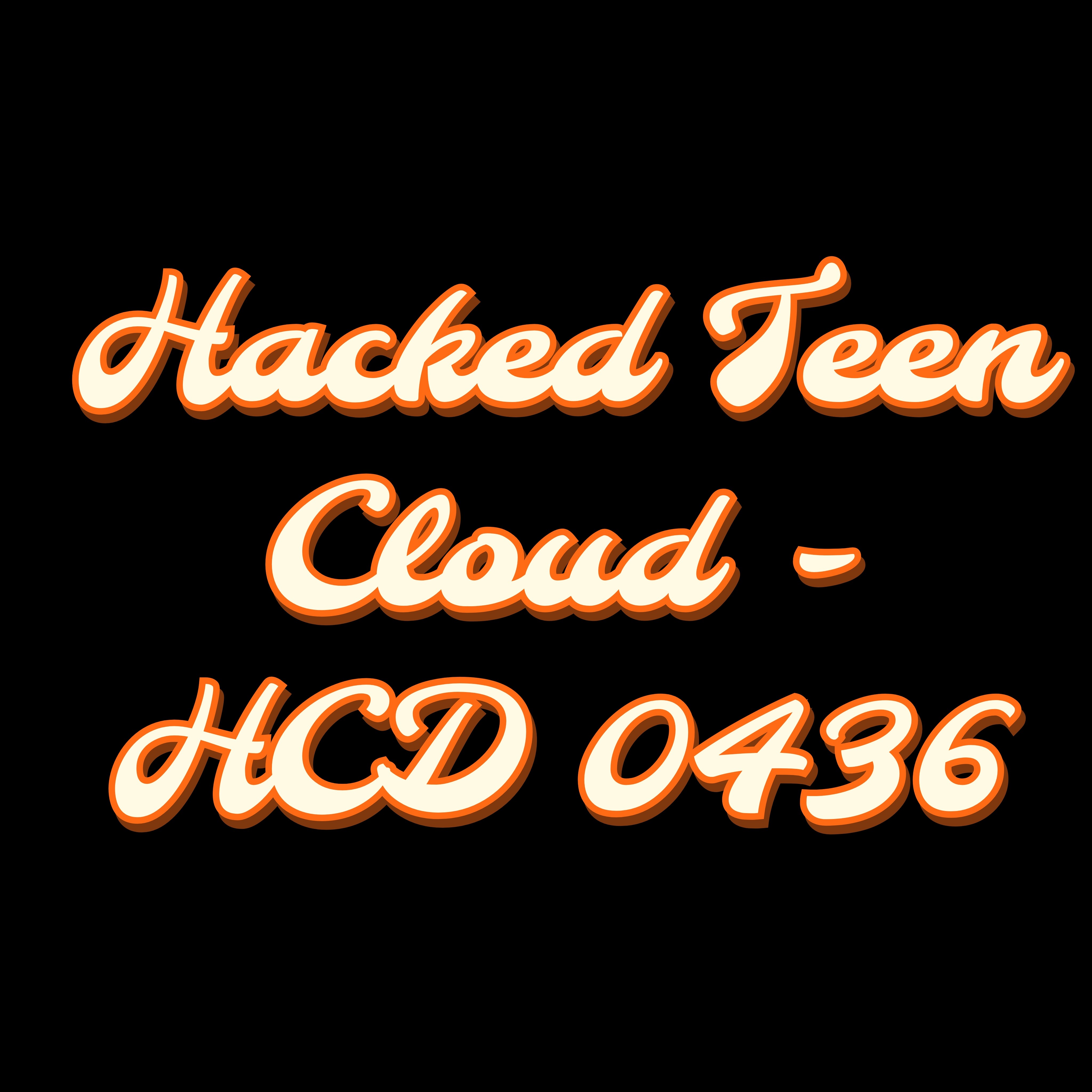 Hacked Teen Cloud - HCD 0436