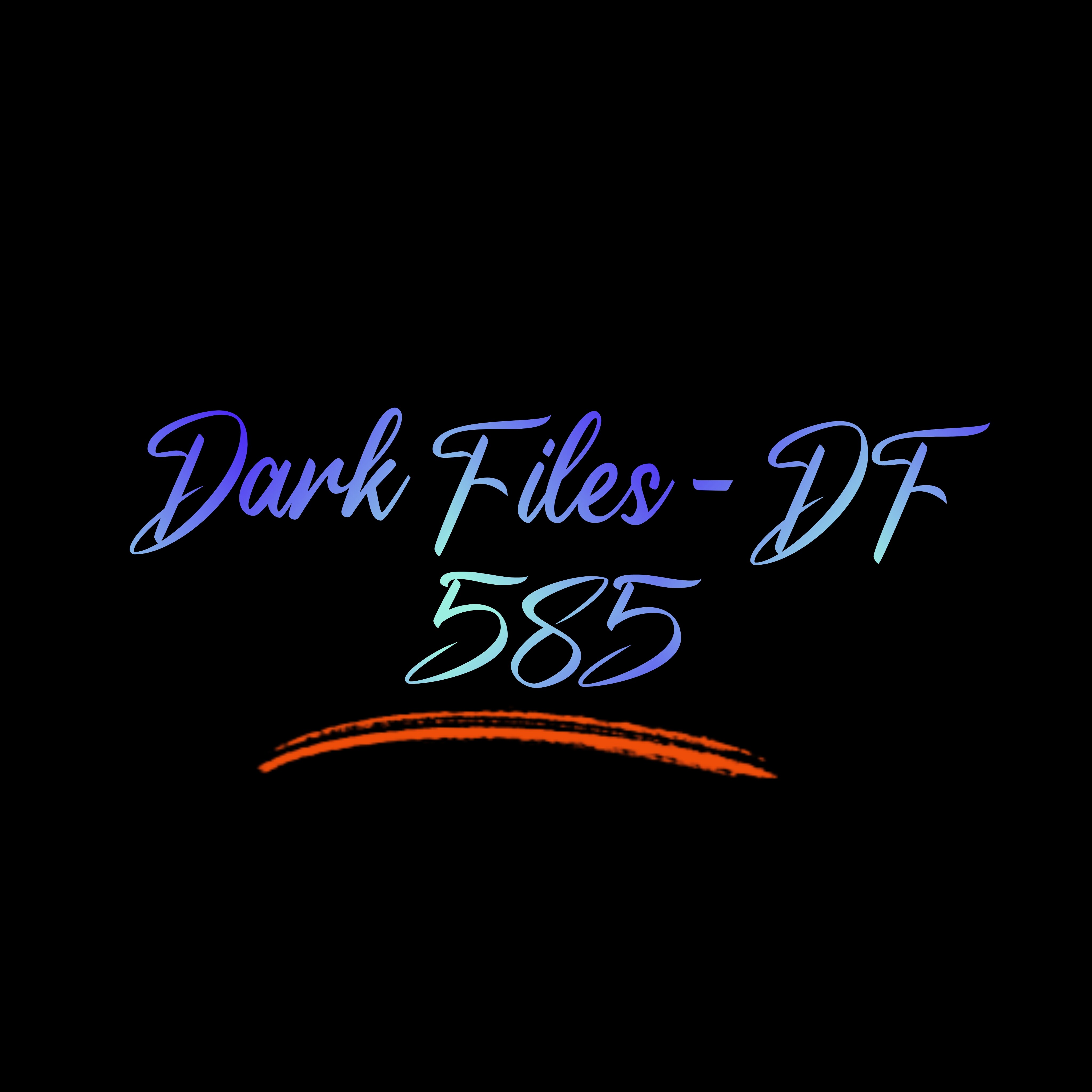 Dark Files - DF 585