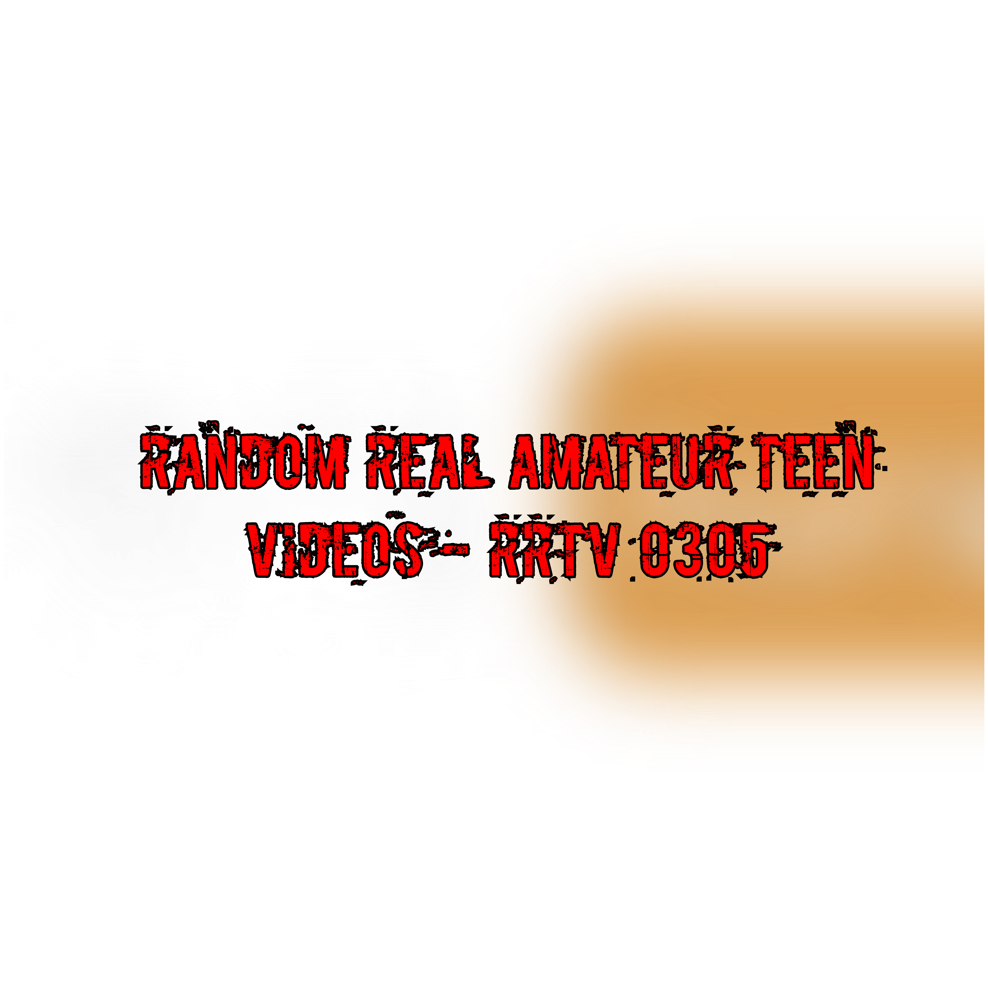 Random Real Amateur Teen Videos - RRTV 0305