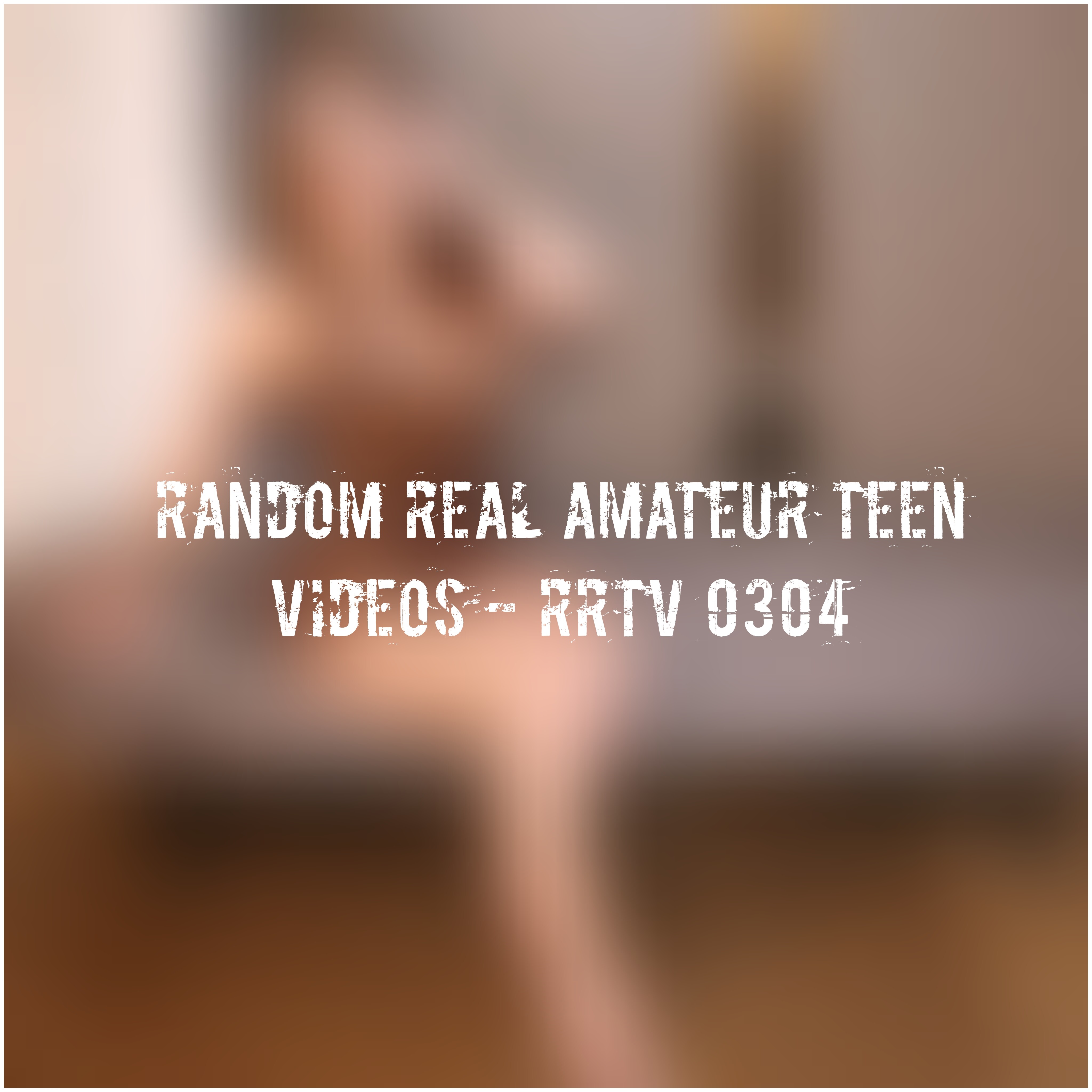 Random Real Amateur Teen Videos - RRTV 0304