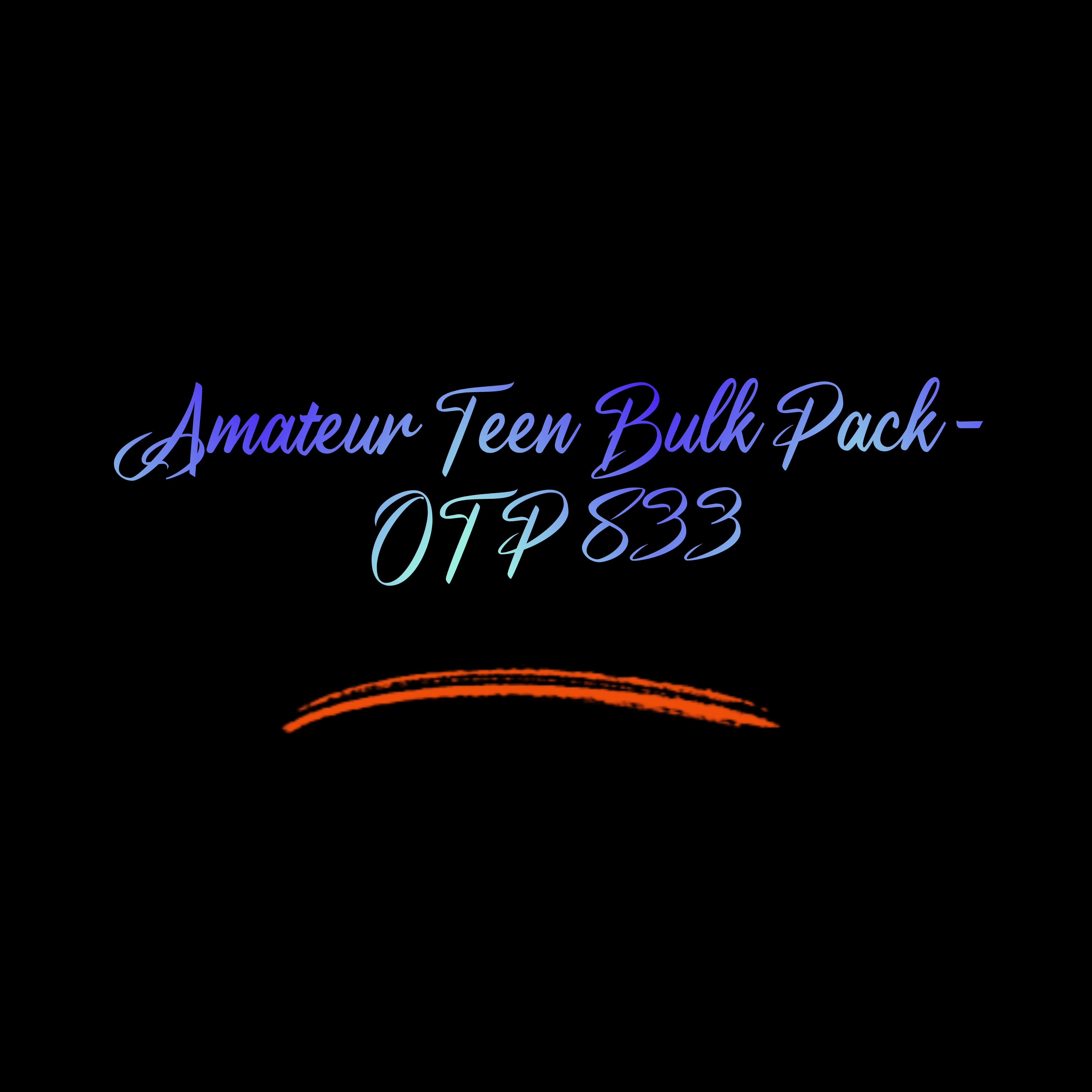 Amateur Teen Bulk Pack - OTP 833
