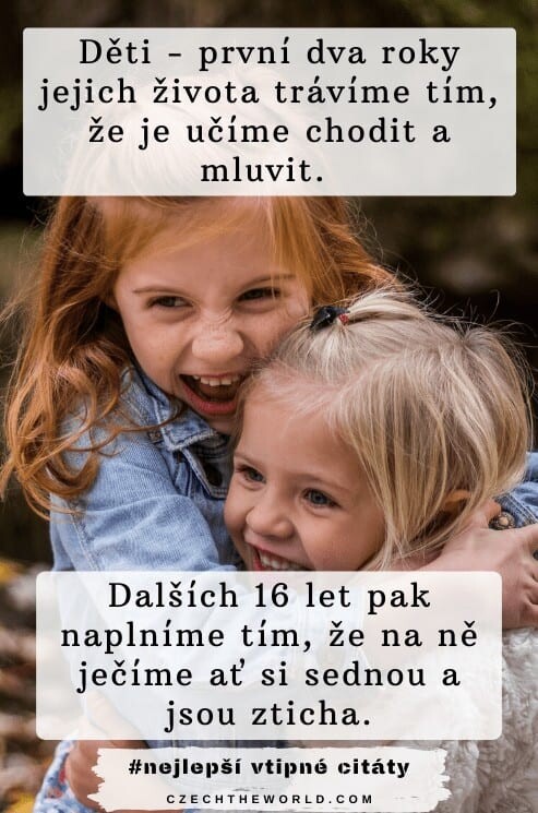 Děti první dva roky jejich života trávíme tím že je učíme chodit a mluvit. Dalších 16 let pak naplní