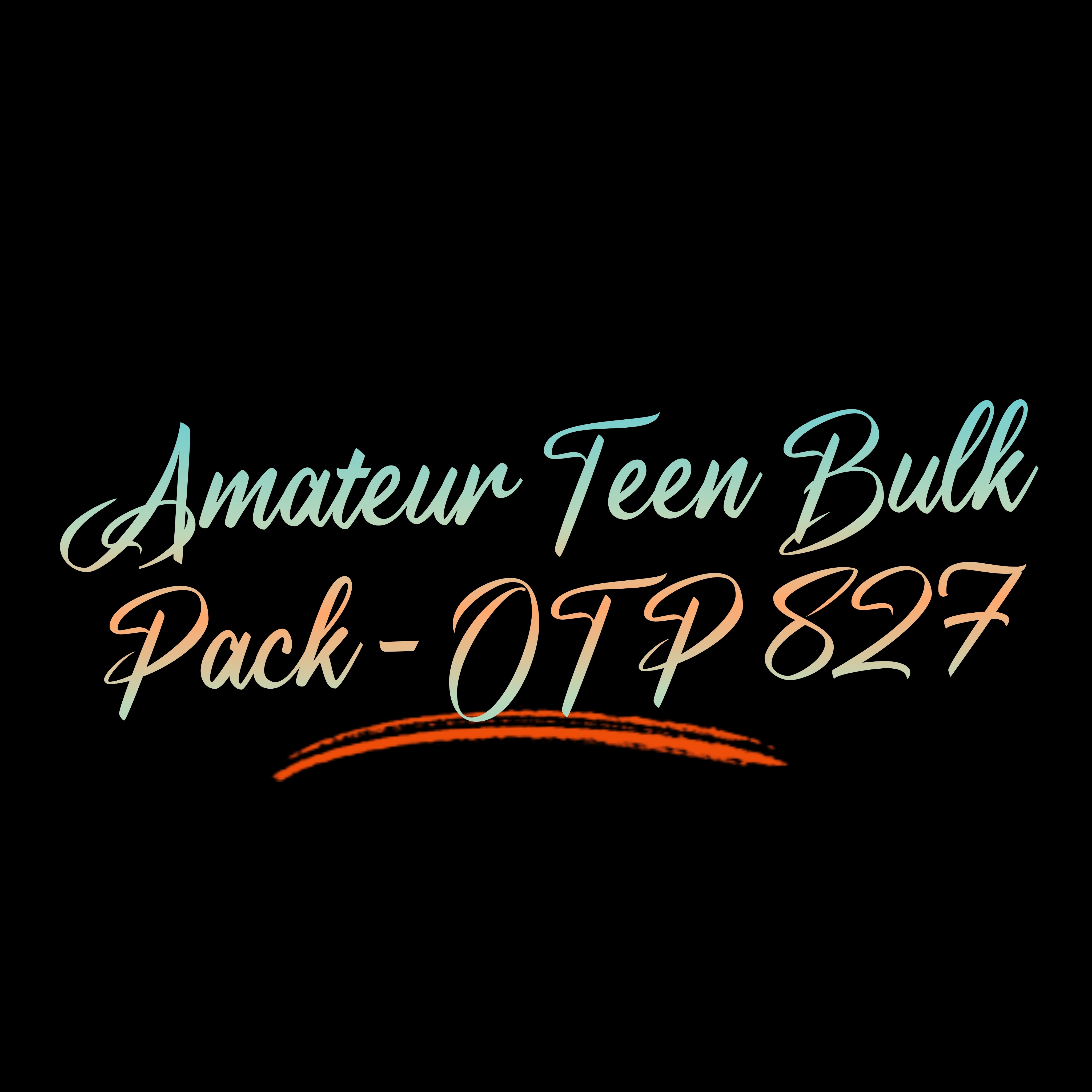 Amateur Teen Bulk Pack - OTP 827