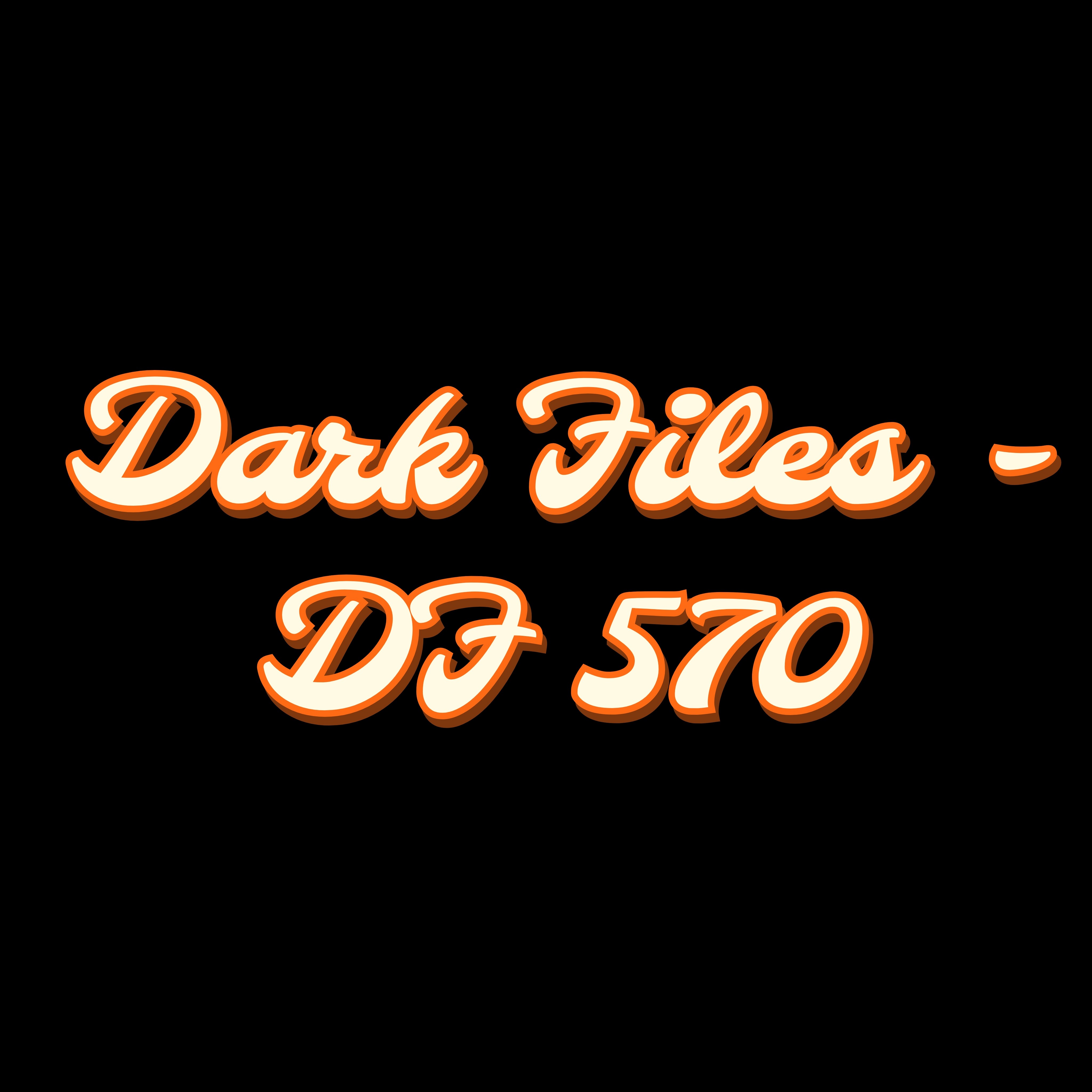 Dark Files - DF 570