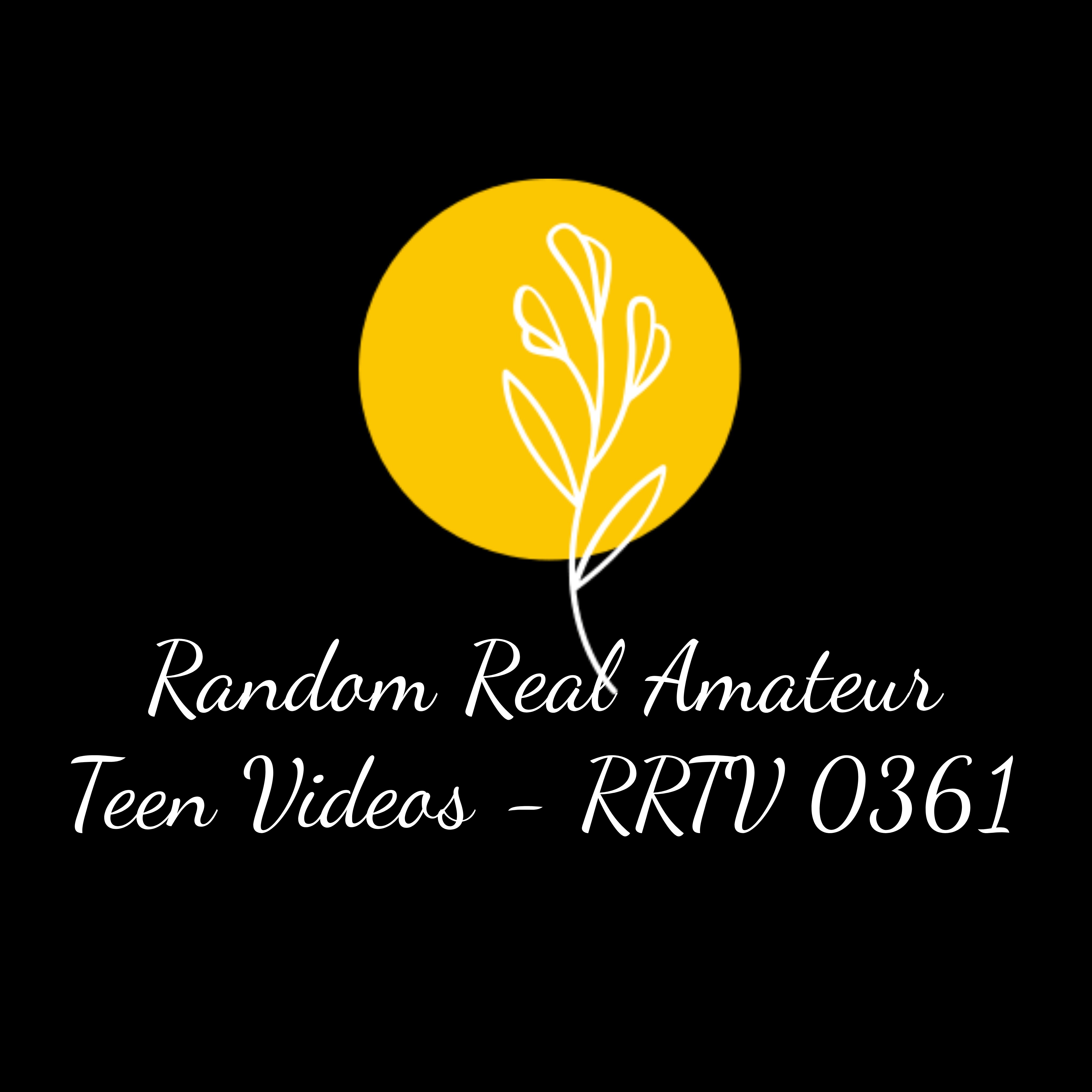Random Real Amateur Teen Videos - RRTV 0361