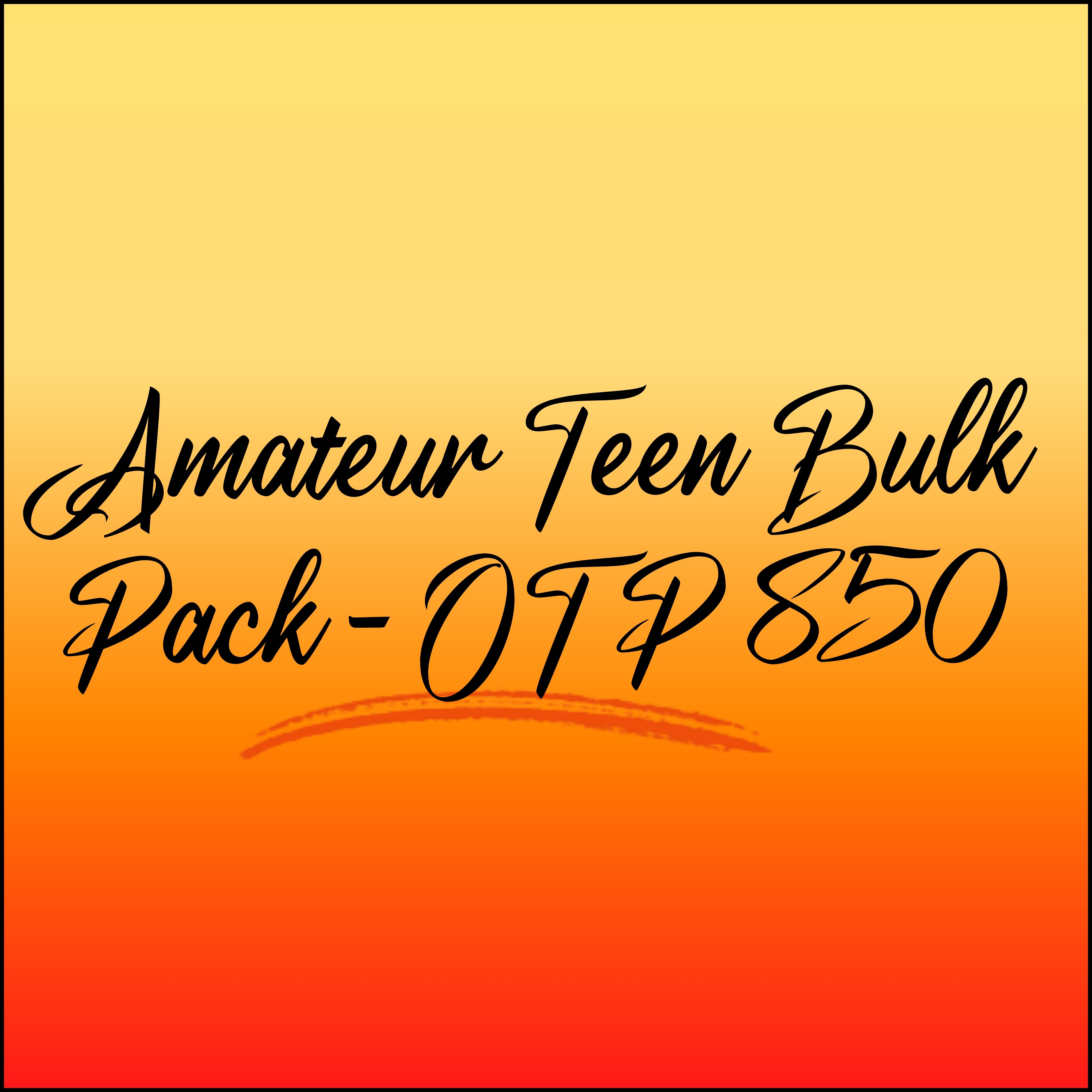 Amateur Teen Bulk Pack - OTP 850
