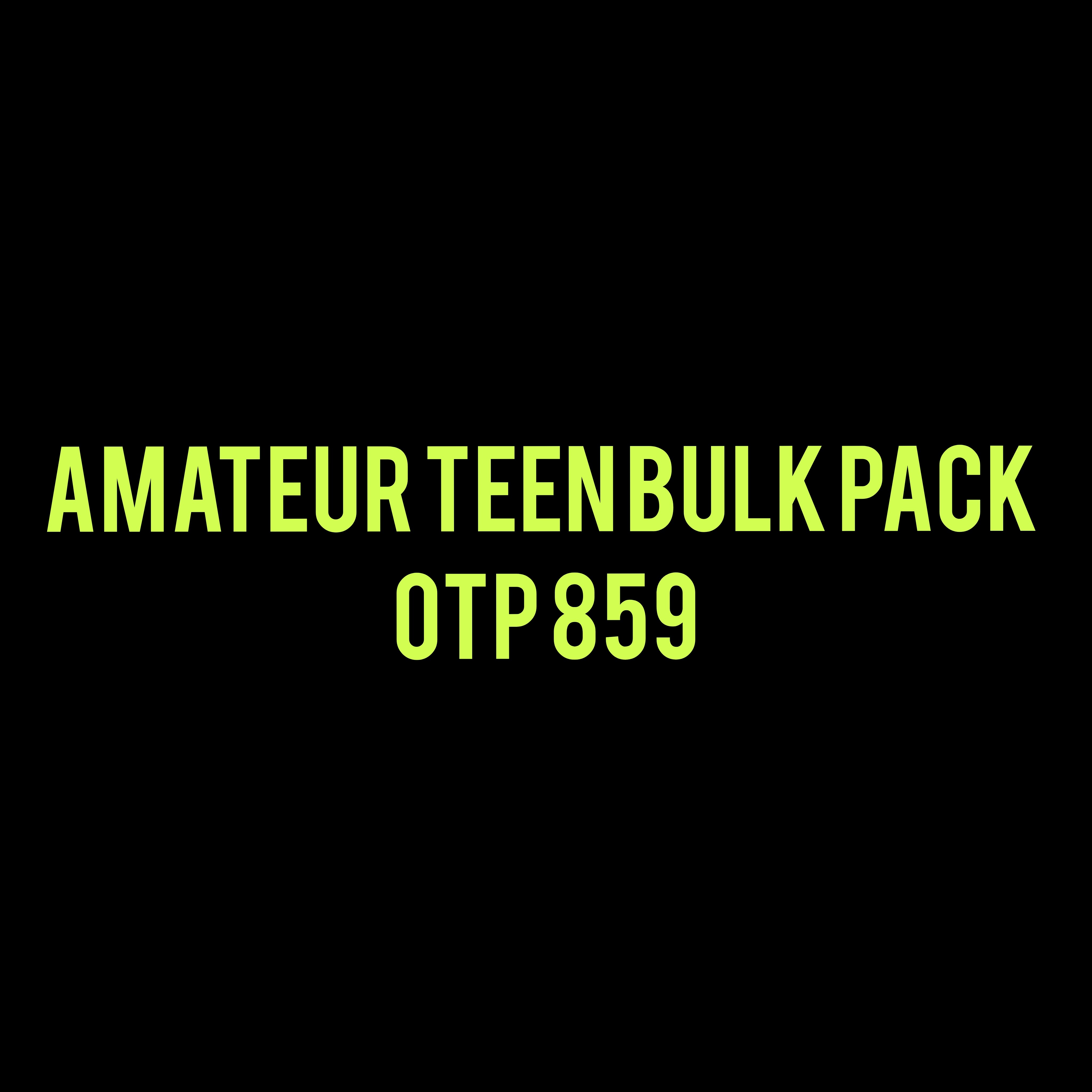 Amateur Teen Bulk Pack - OTP 859