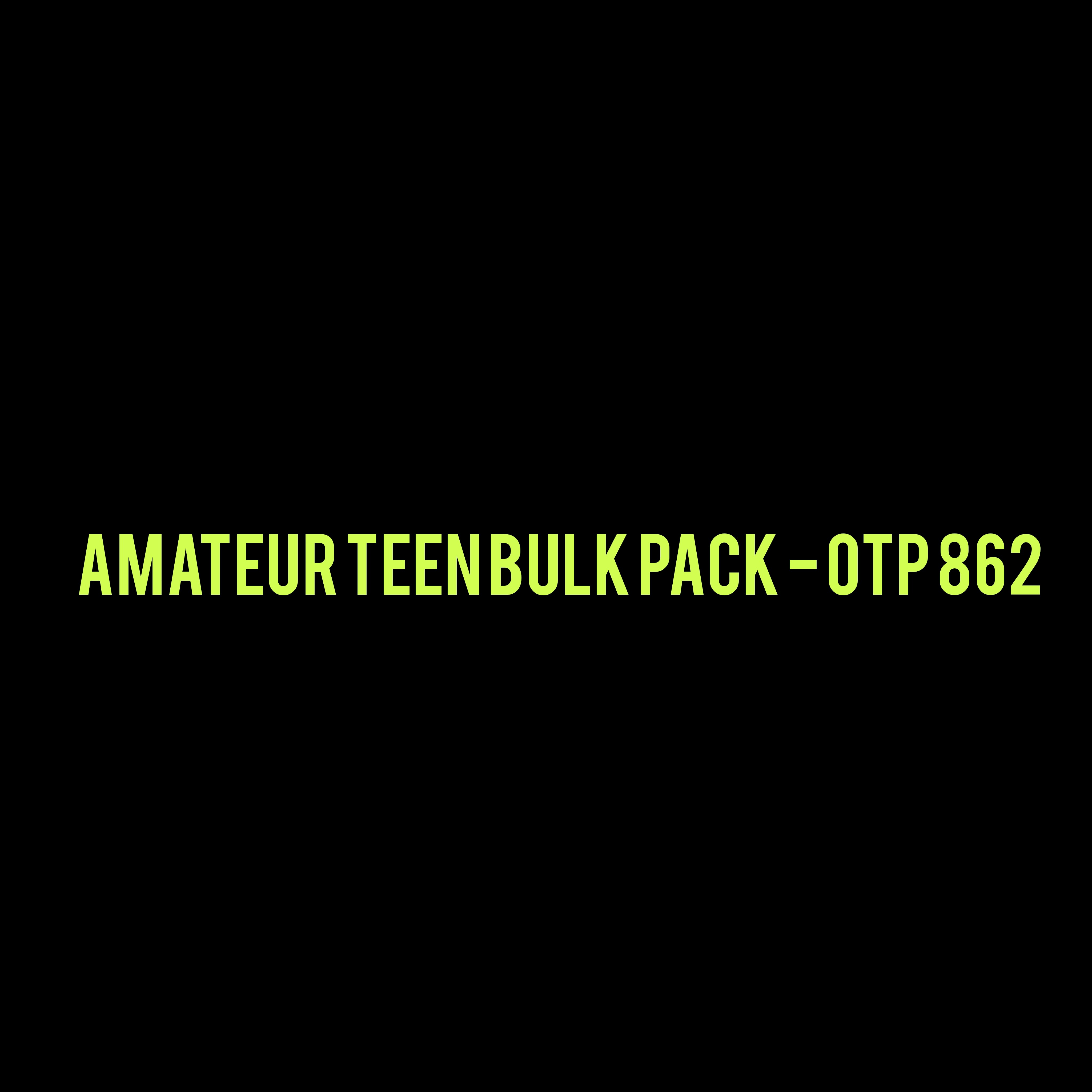 Amateur Teen Bulk Pack - OTP 862