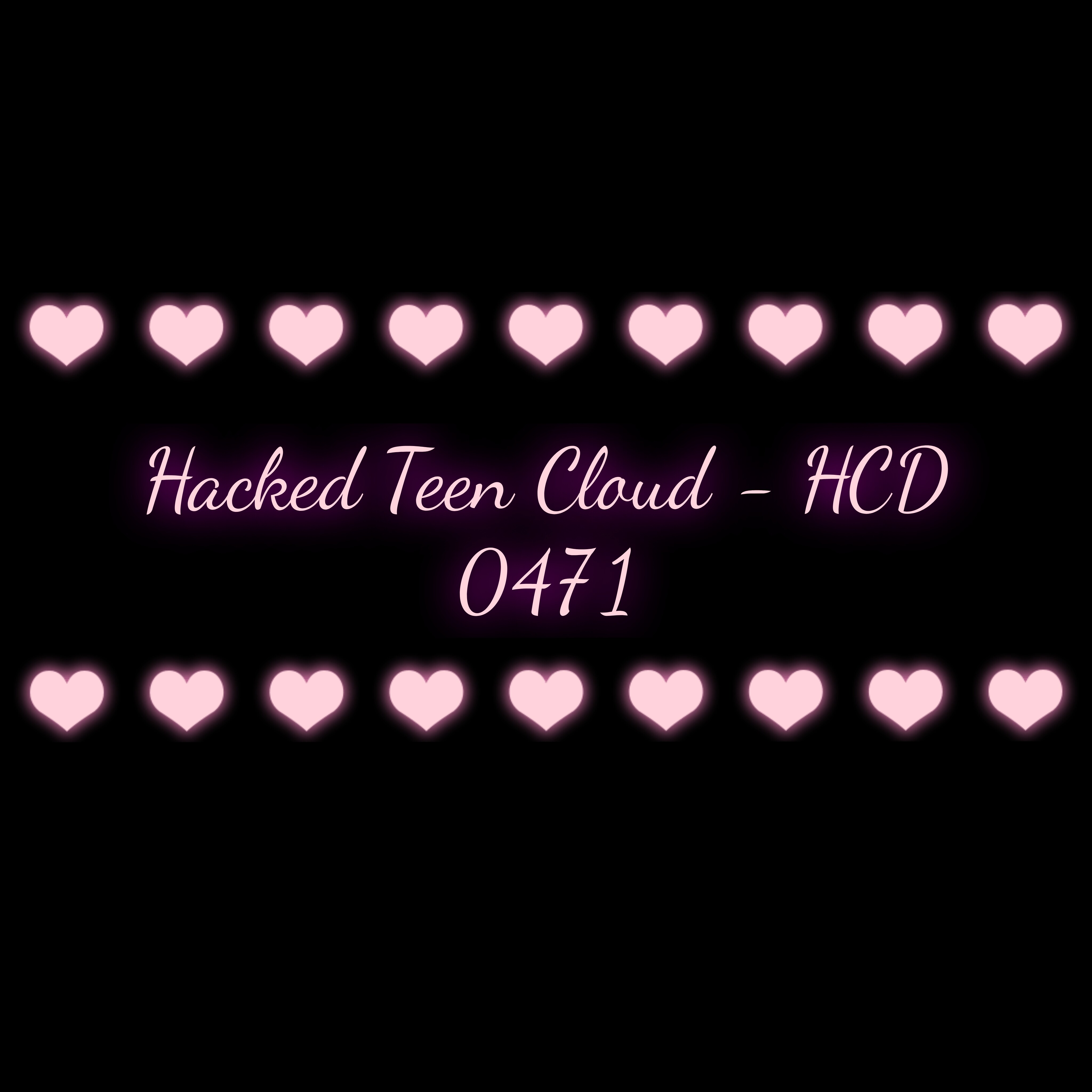 Hacked Teen Cloud - HCD 0471