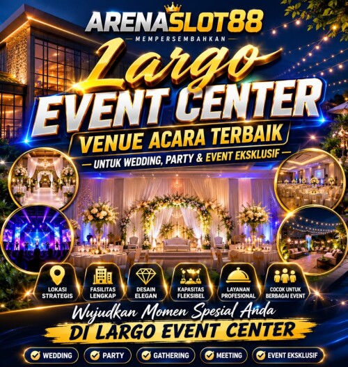 ARENASLOT88 - Largo Event Center - Venue Acara Terbaik untuk Wedding, Party & Event Eksklusif