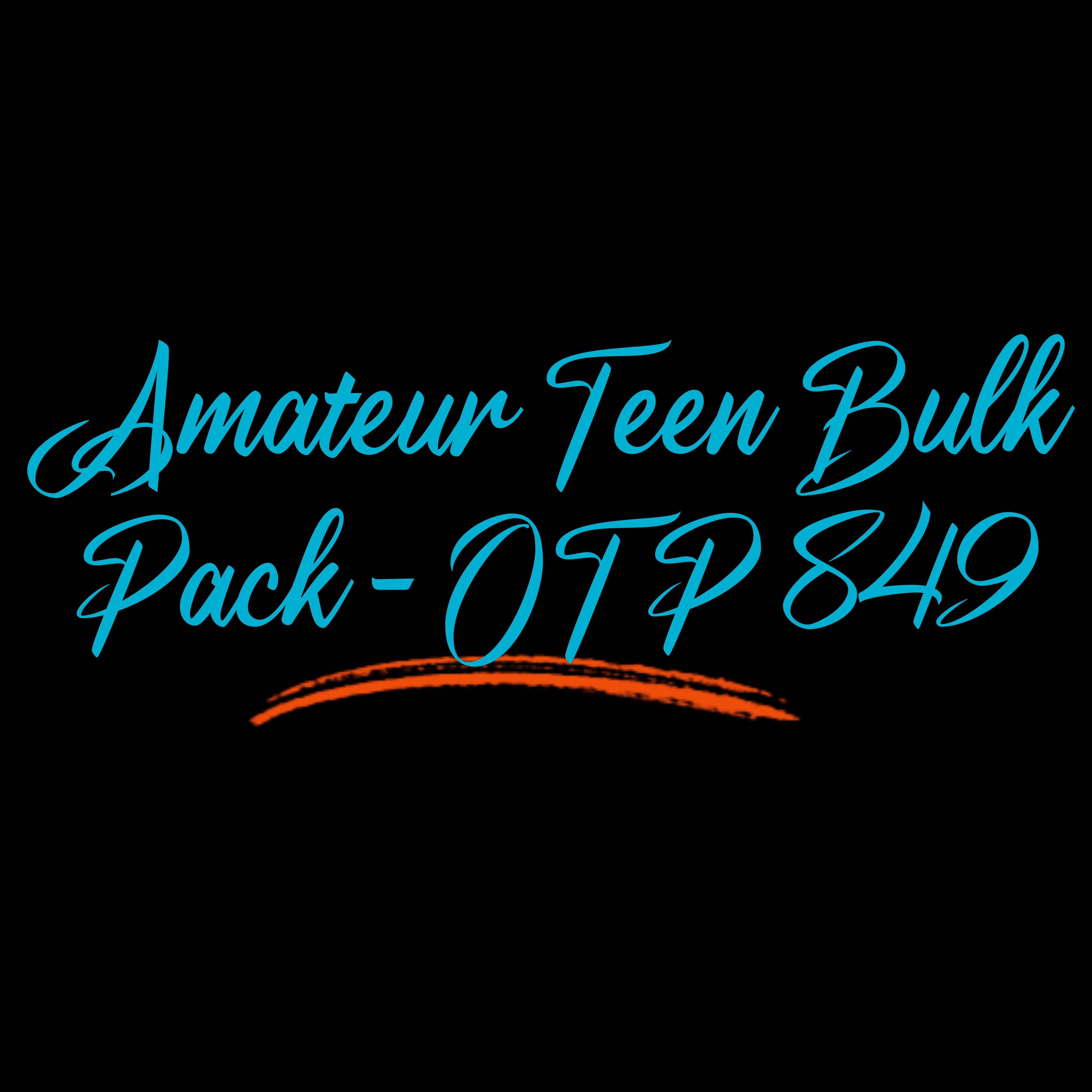 Amateur Teen Bulk Pack - OTP 849