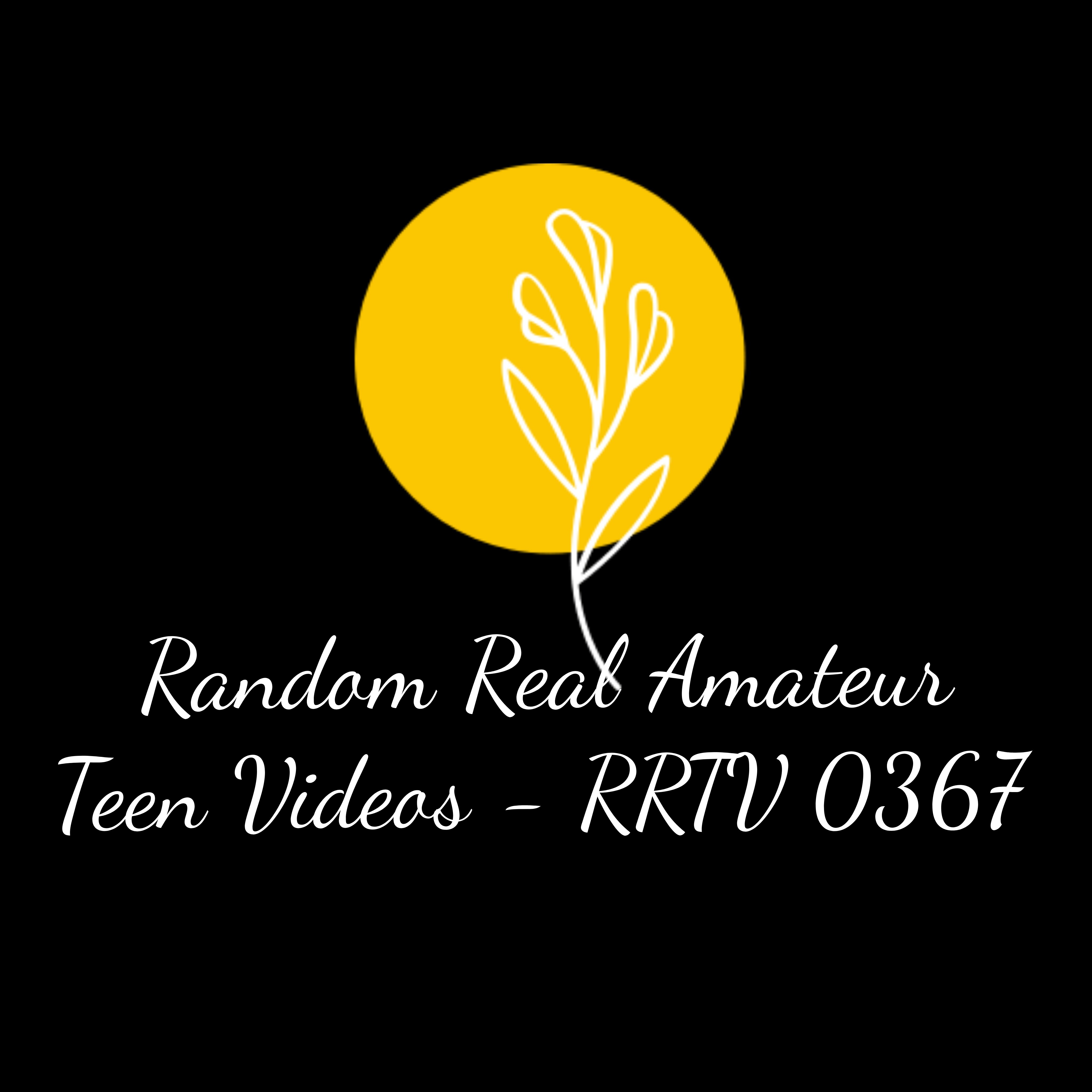 Random Real Amateur Teen Videos - RRTV 0367
