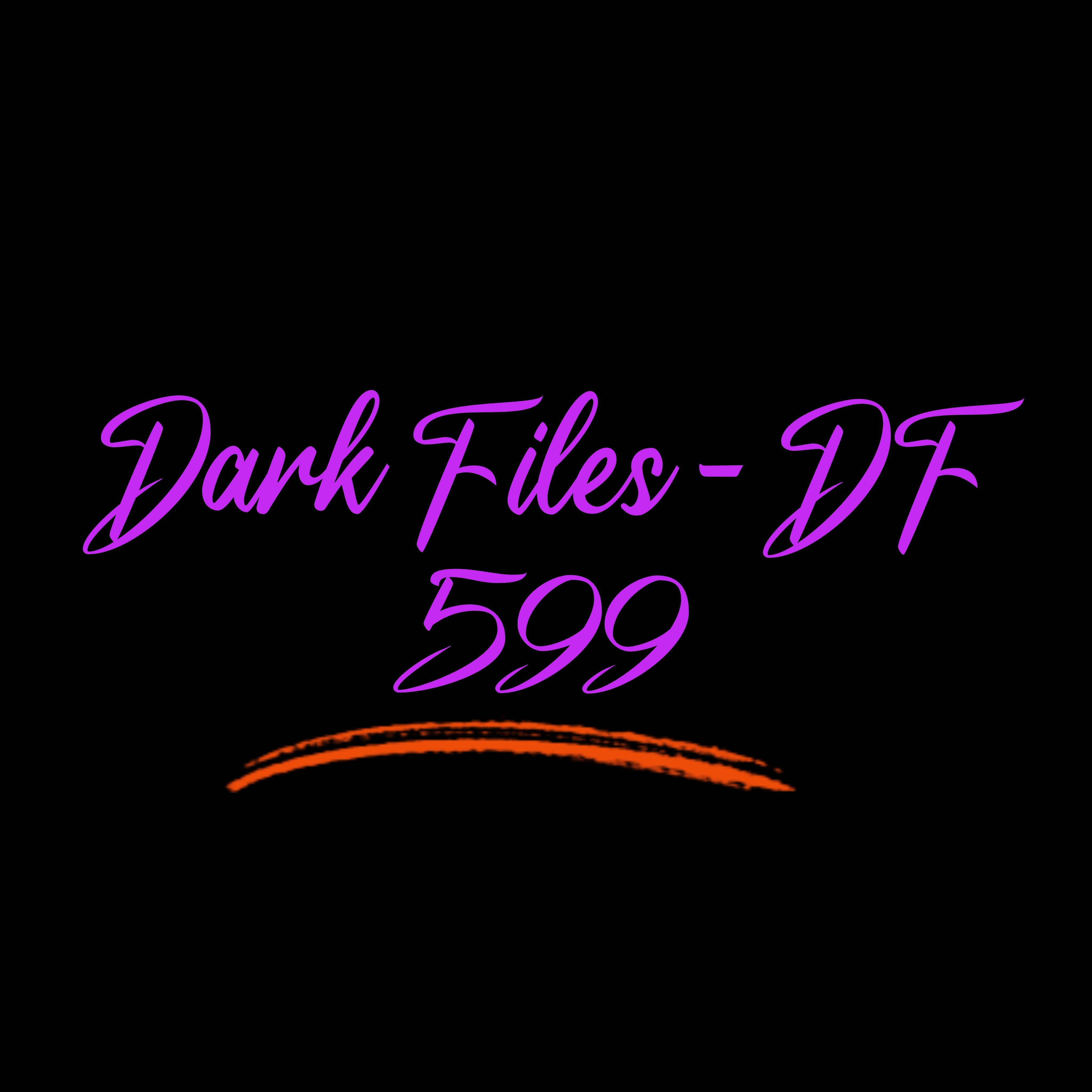 Dark Files - DF 599