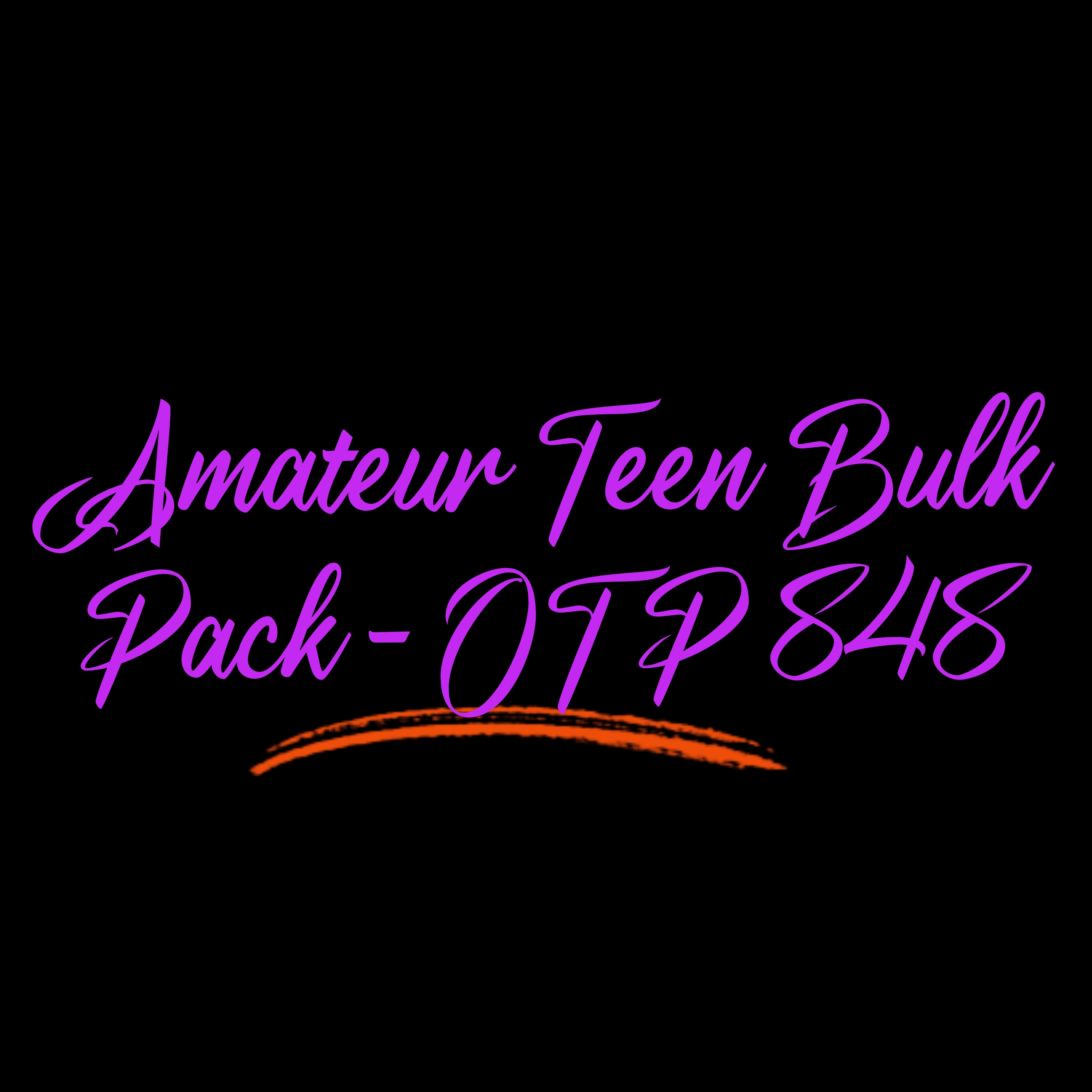 Amateur Teen Bulk Pack - OTP 848