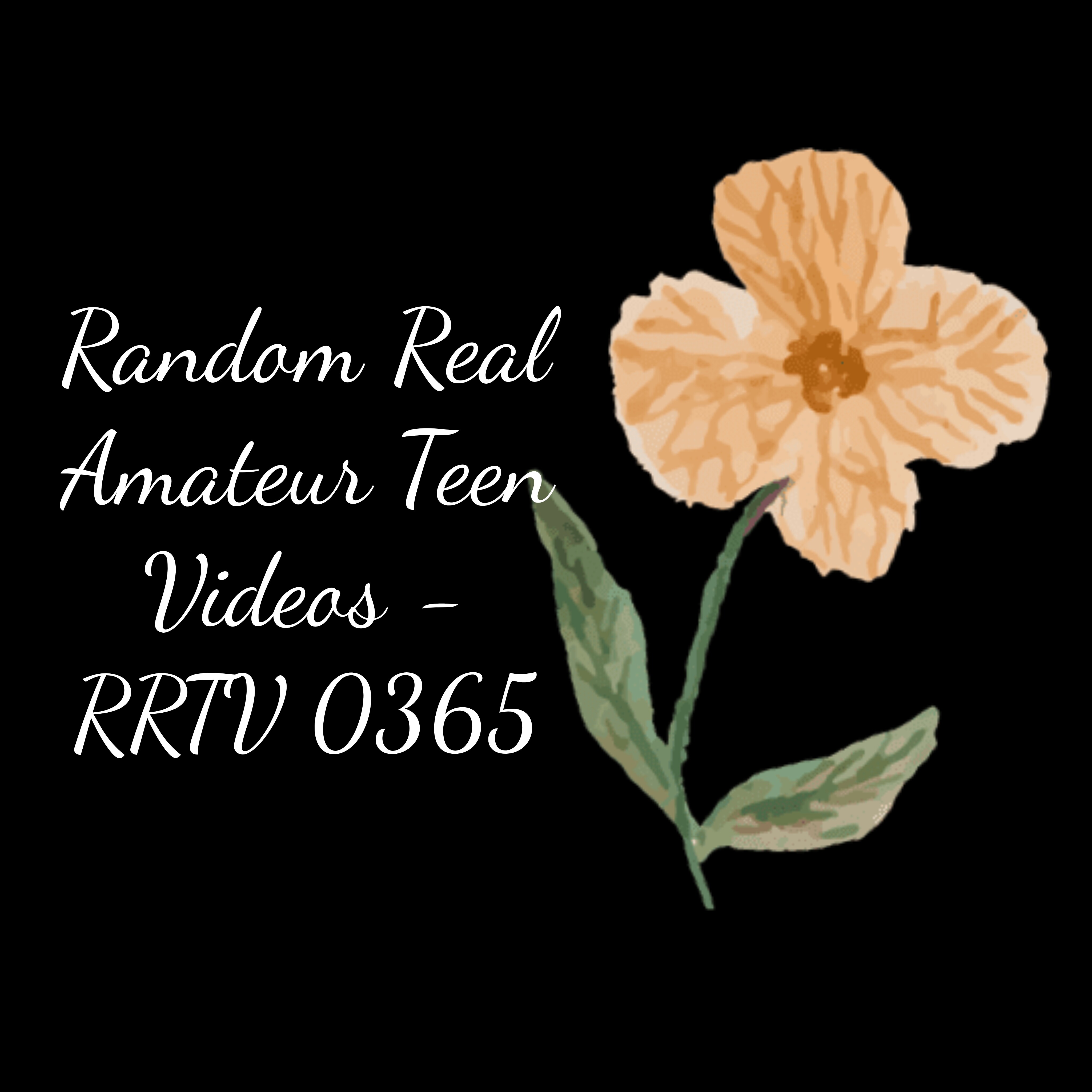 Random Real Amateur Teen Videos - RRTV 0365