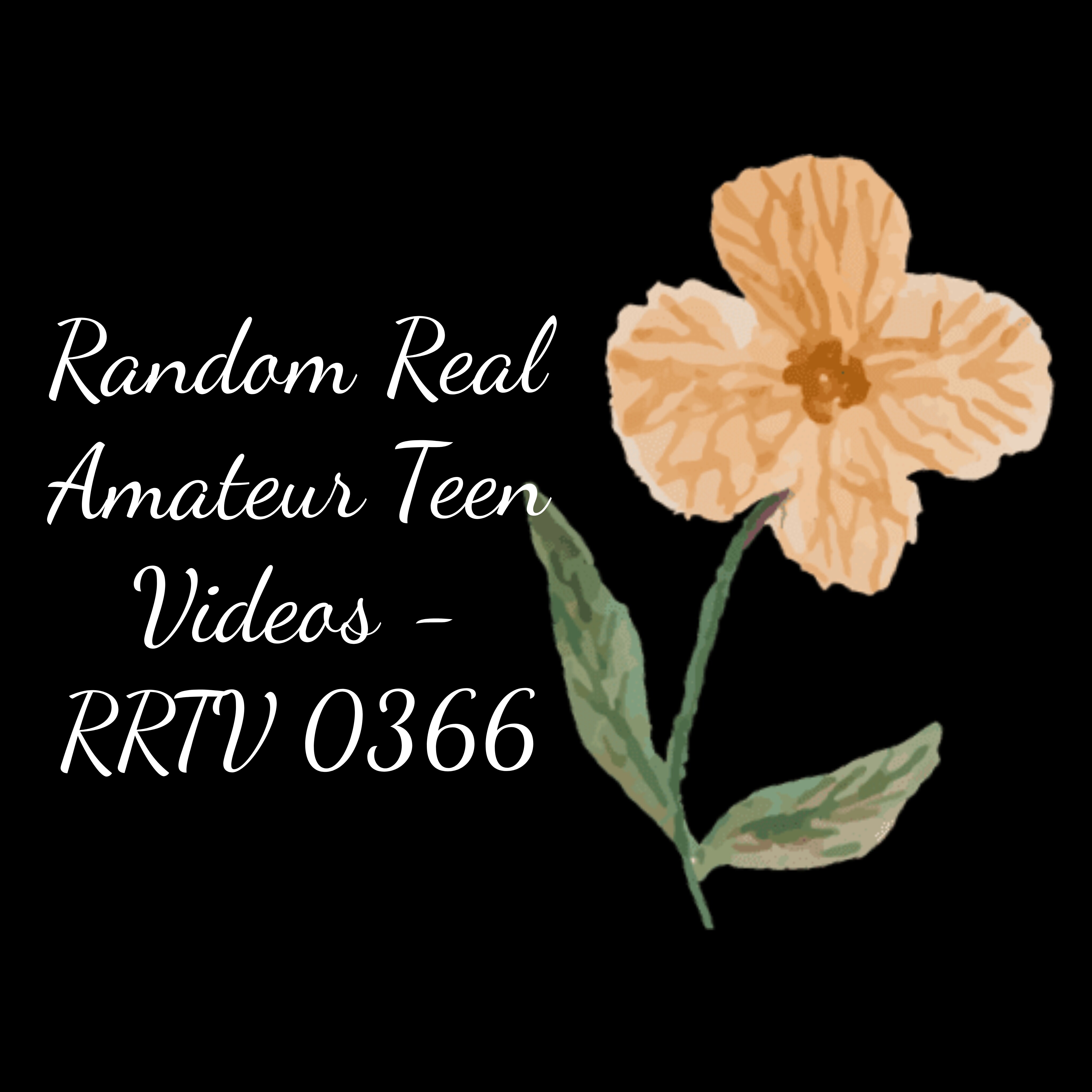 Random Real Amateur Teen Videos - RRTV 0366