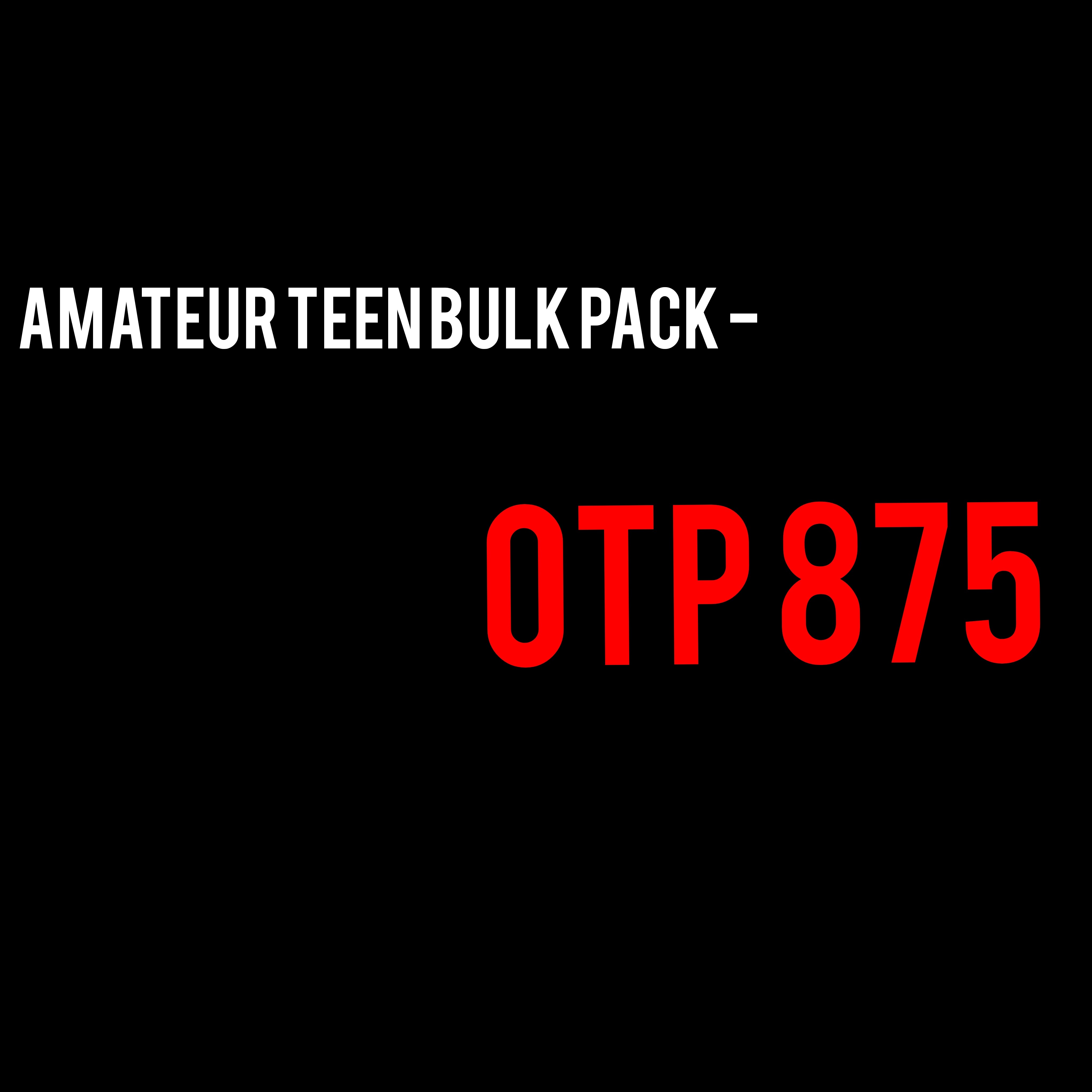 Amateur Teen Bulk Pack - OTP 875
