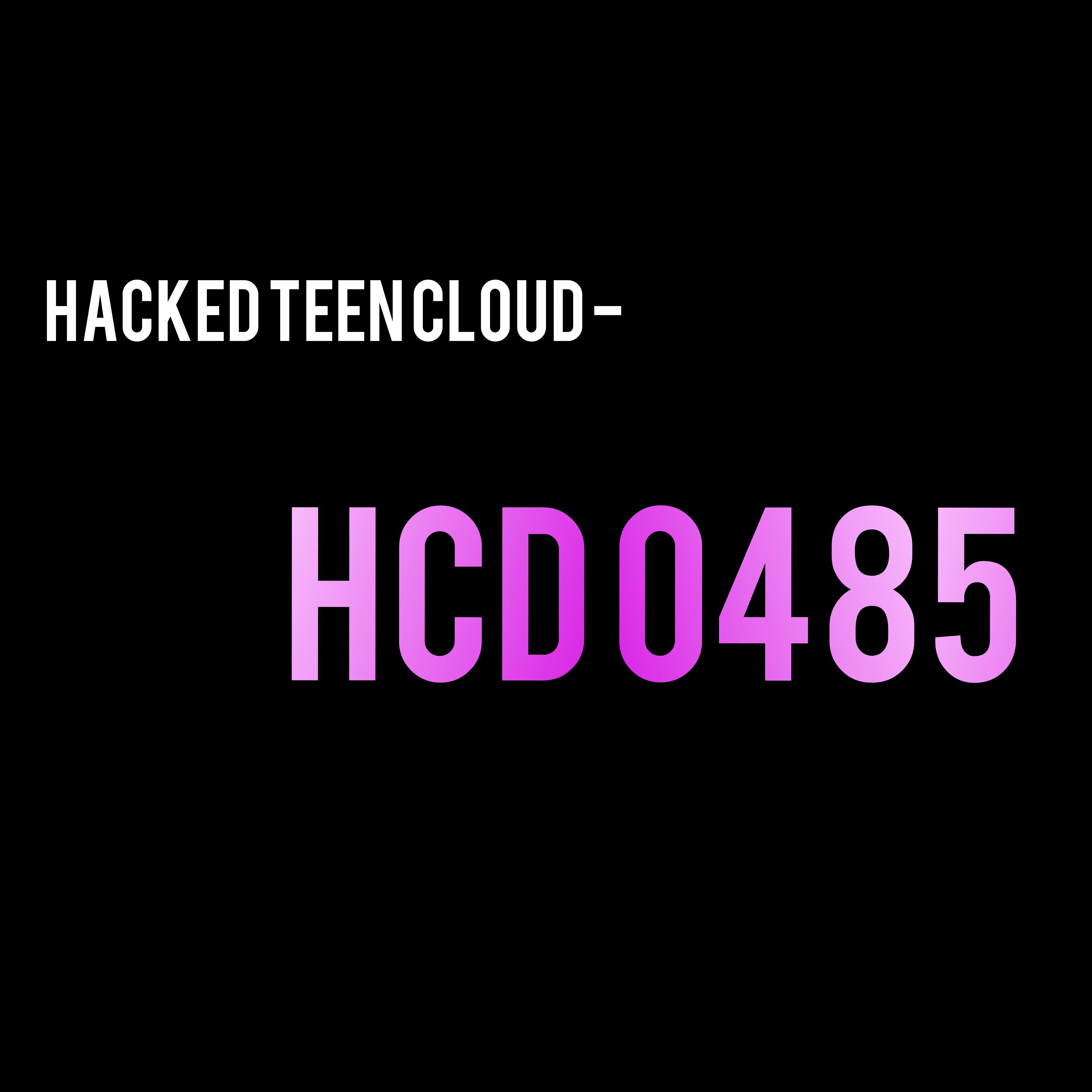 Hacked Teen Cloud - HCD 0485
