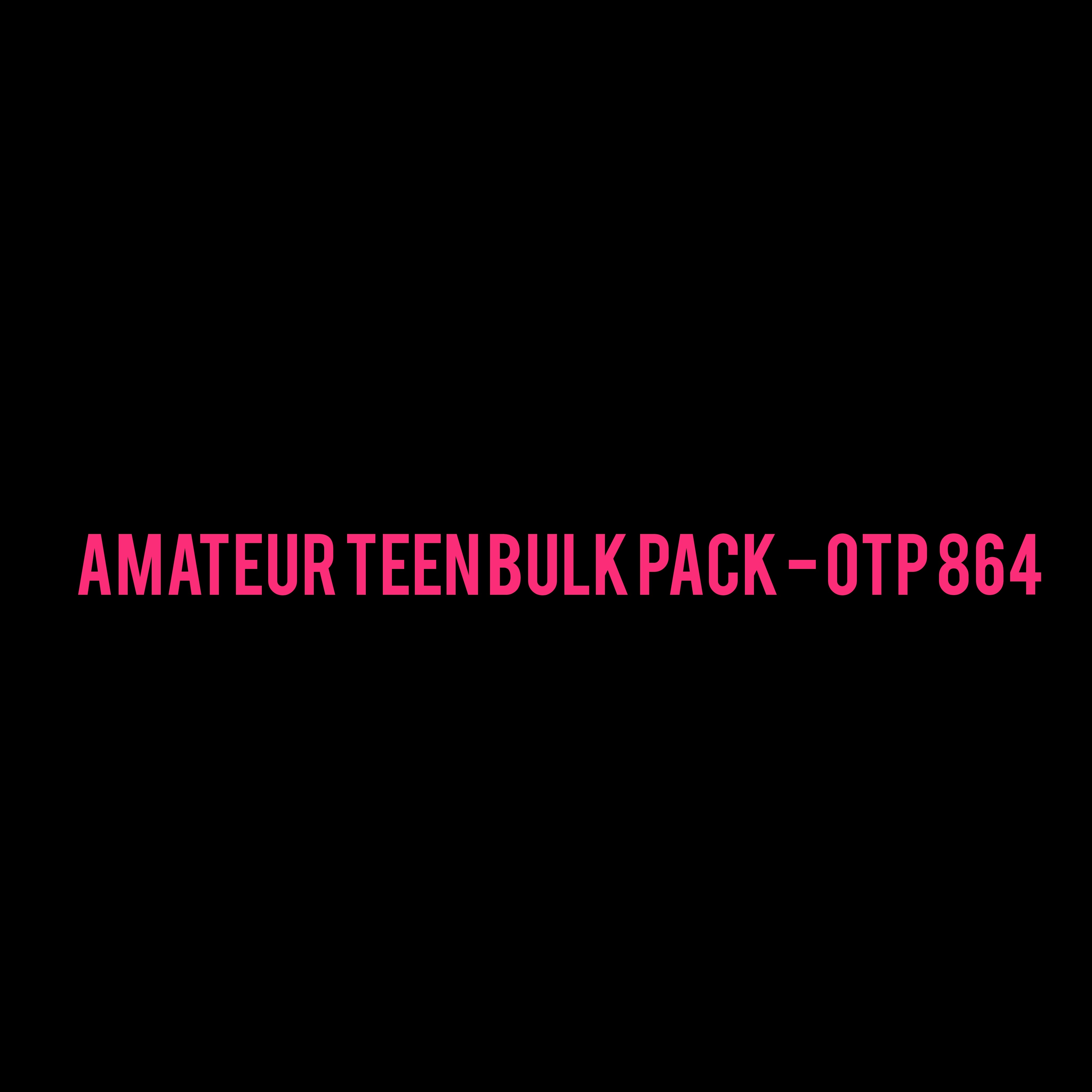 Amateur Teen Bulk Pack - OTP 864