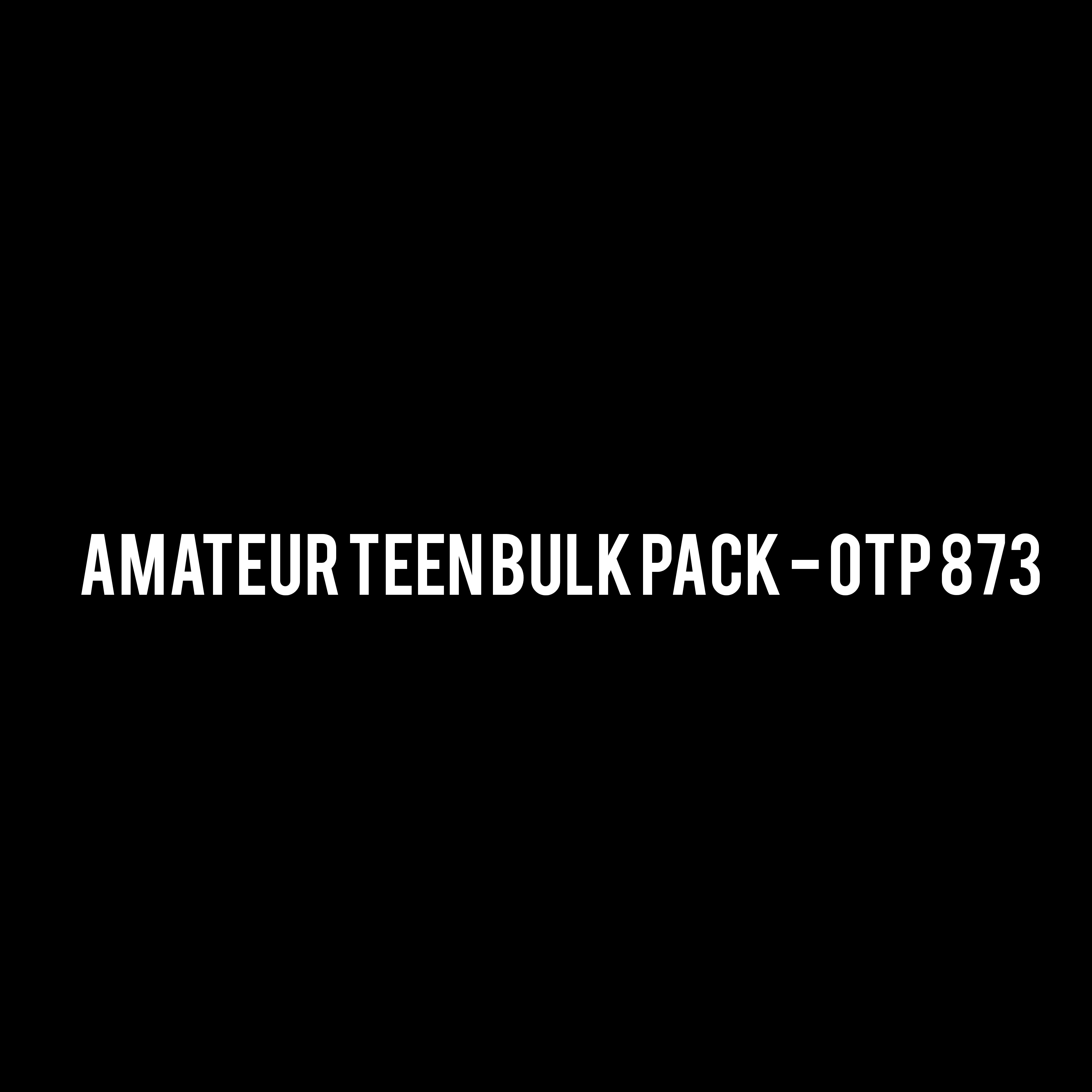 Amateur Teen Bulk Pack - OTP 873