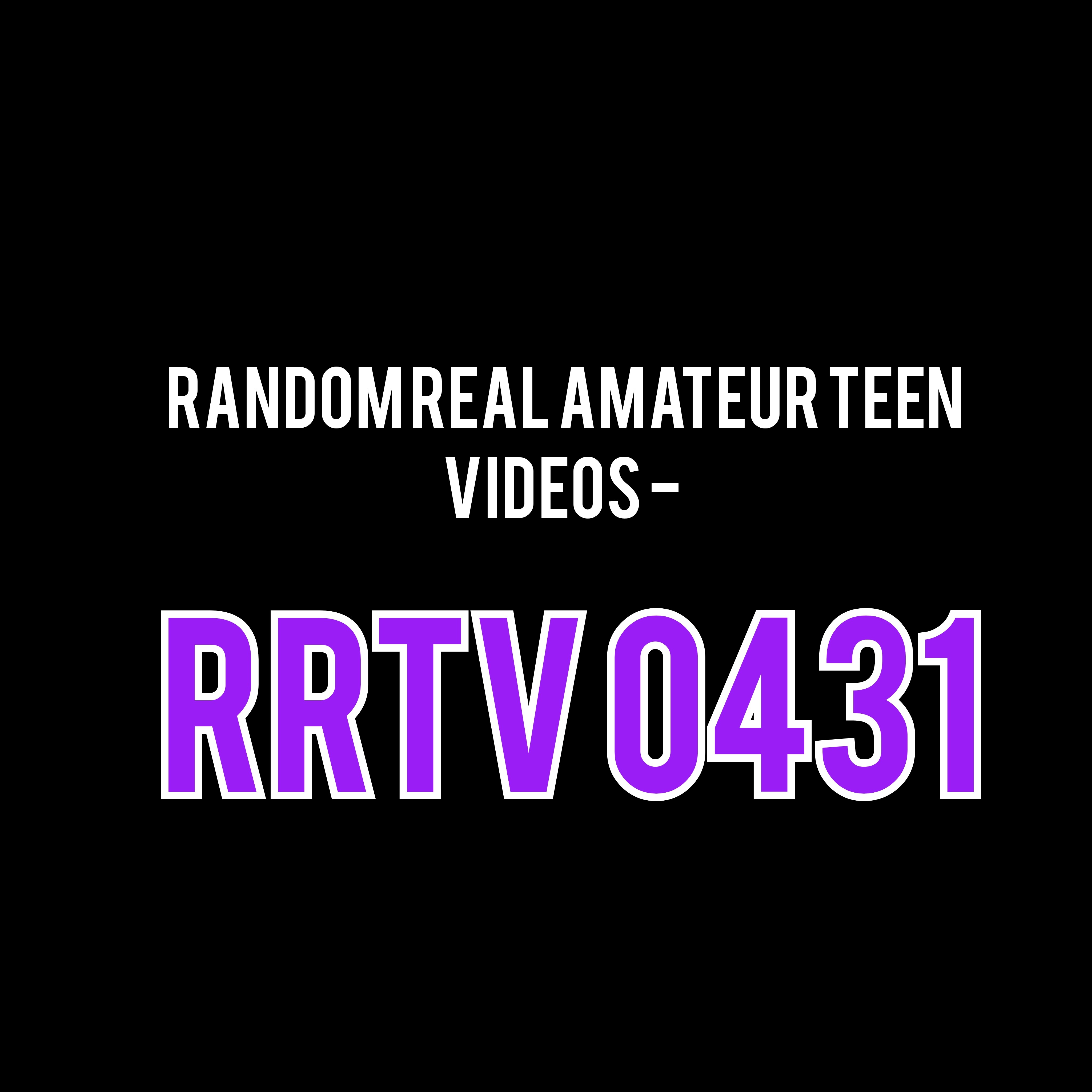 Random Real Amateur Teen Videos - RRTV 0431