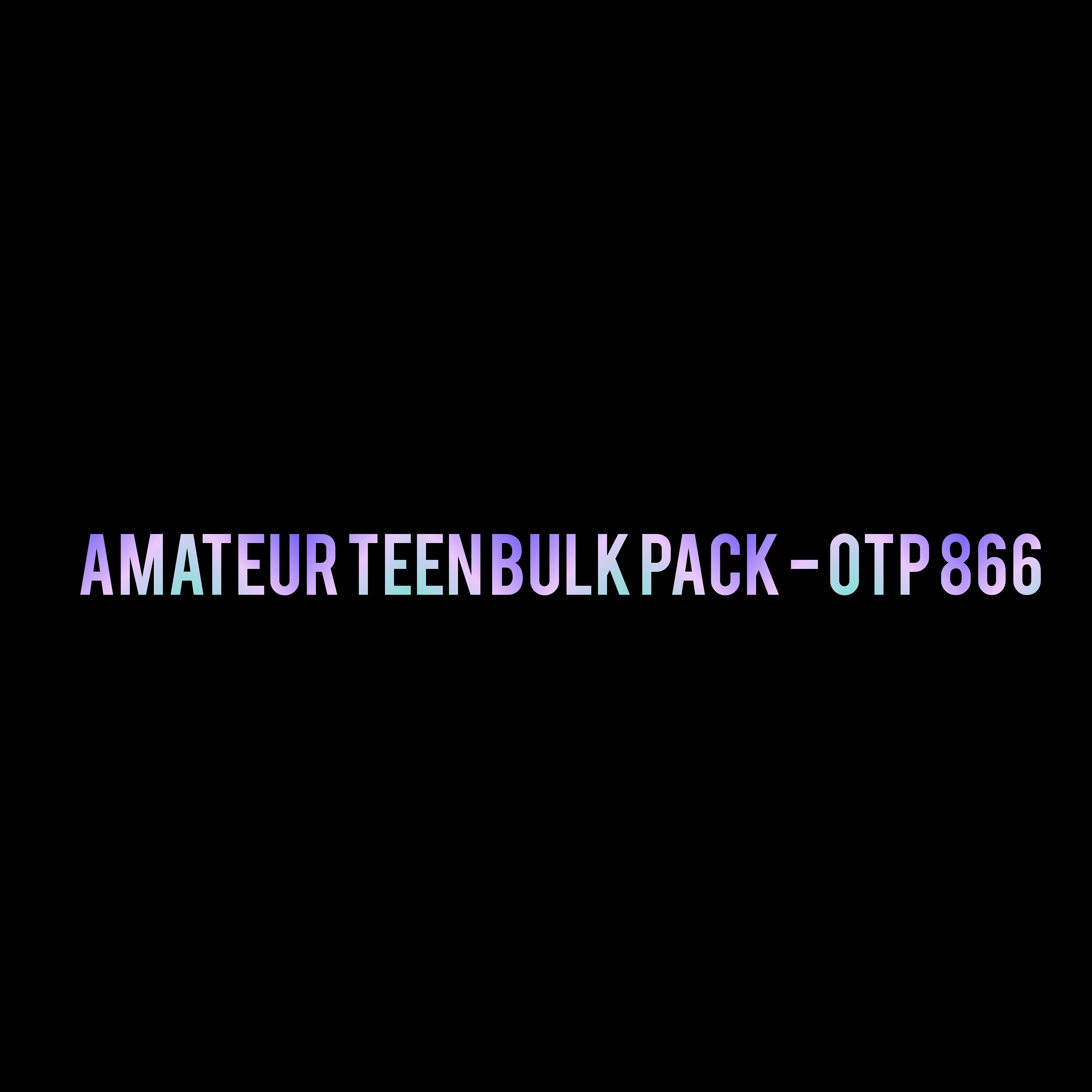 Amateur Teen Bulk Pack - OTP 866