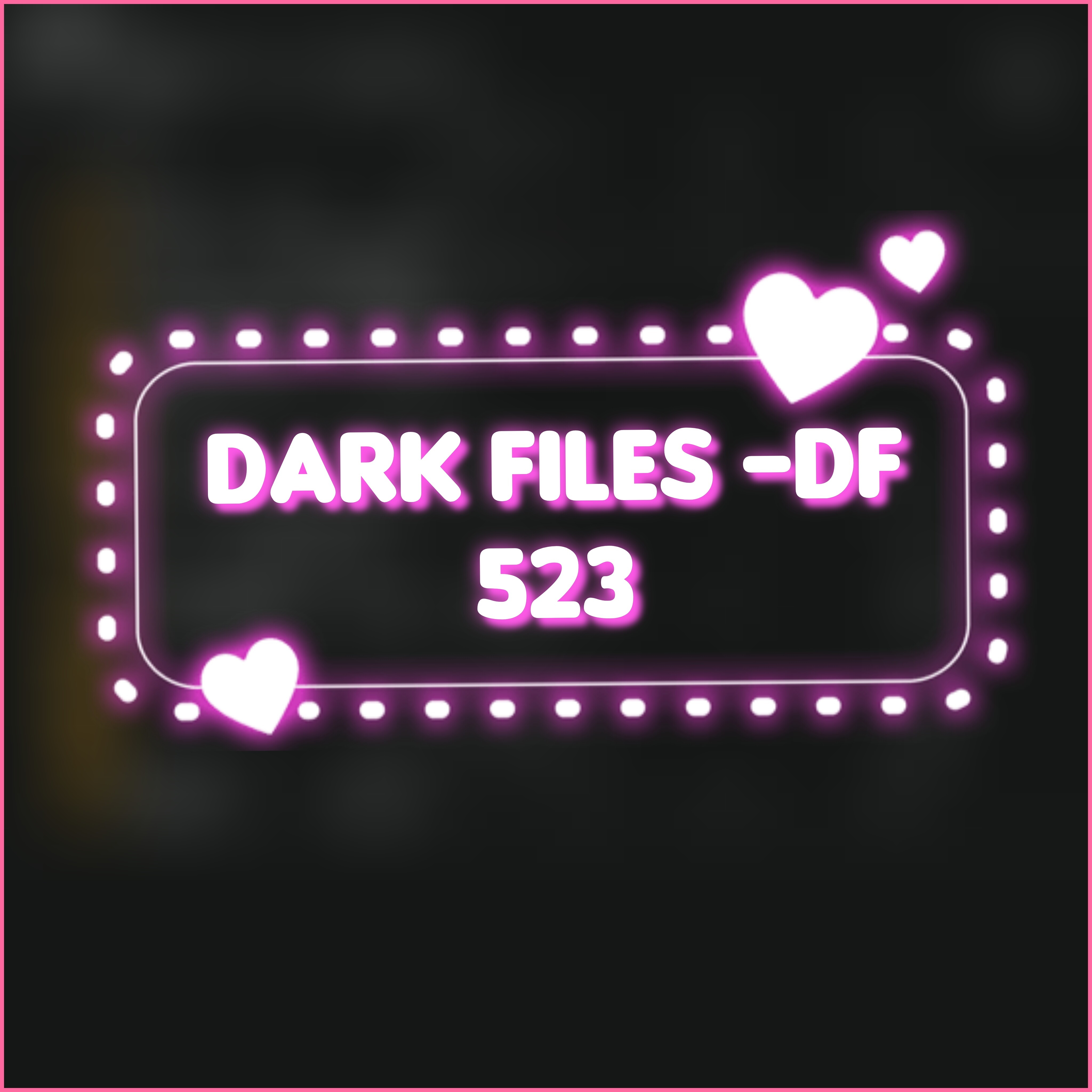 Dark Files 💦DF 523💦